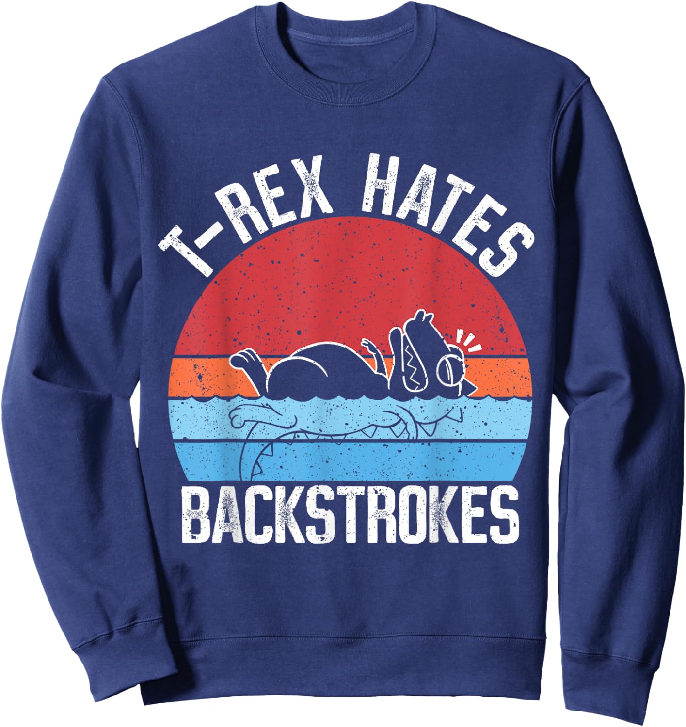 Funny Swimming Swimmer T-rex Hates Backstrokes Retro Sweatshirt - Sweatshirt | Navy