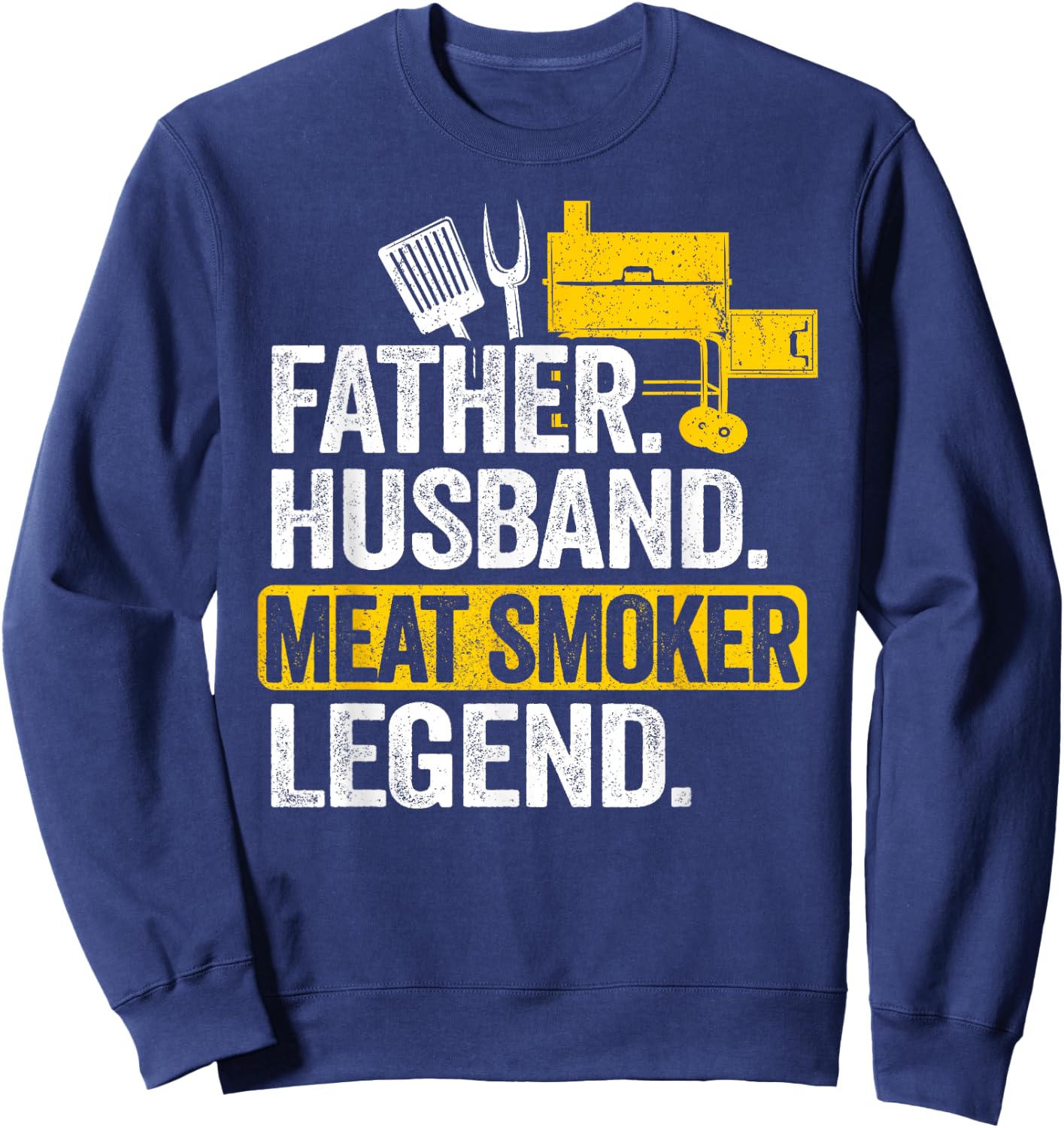 Father Husband Meat Smoker Legend Grilling Dad Meat Smoking Sweatshirt - Sweatshirt | Navy