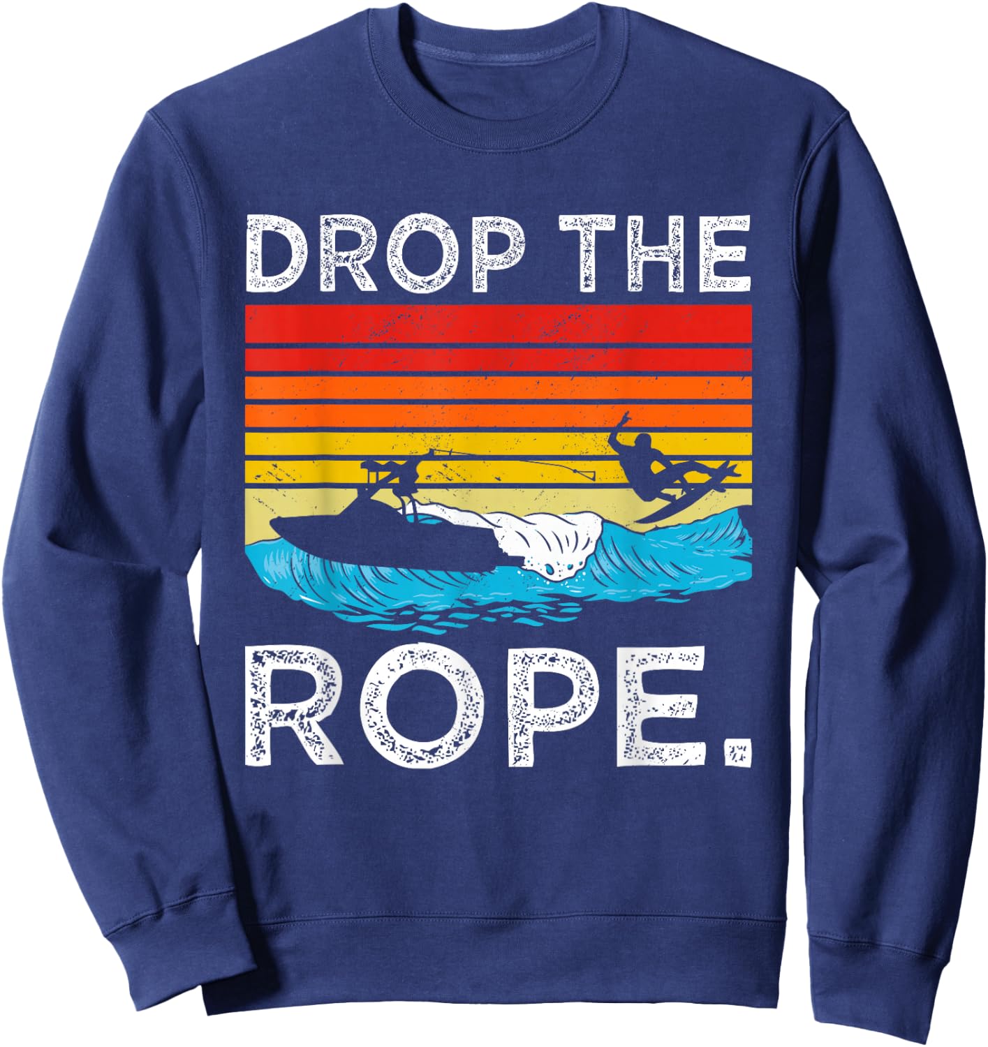 Drop The Rope Surfboarding Surfer Summer Surf Water Sports Sweatshirt - Sweatshirt | Navy