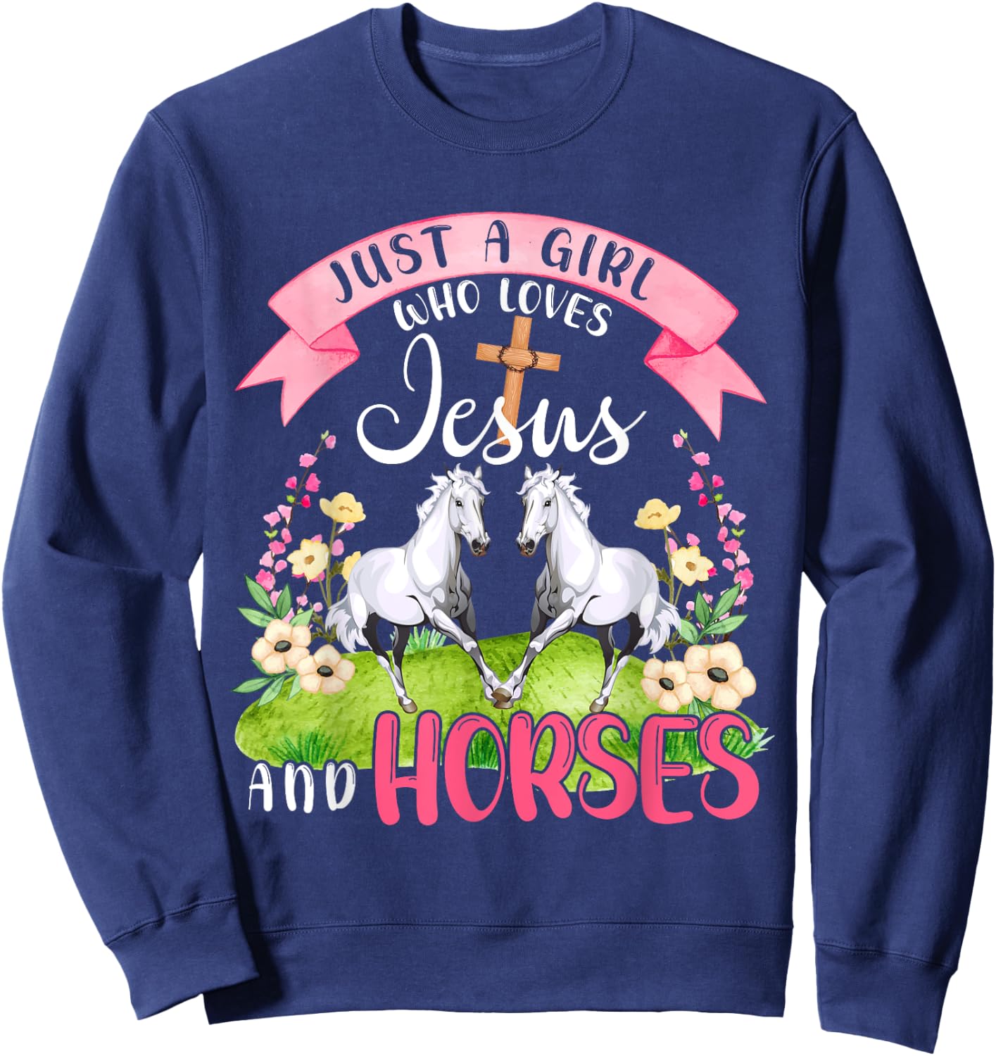 Just A Girl Who Loves Jesus And Horses Cute Horses Flowers Sweatshirt - Sweatshirt | Navy