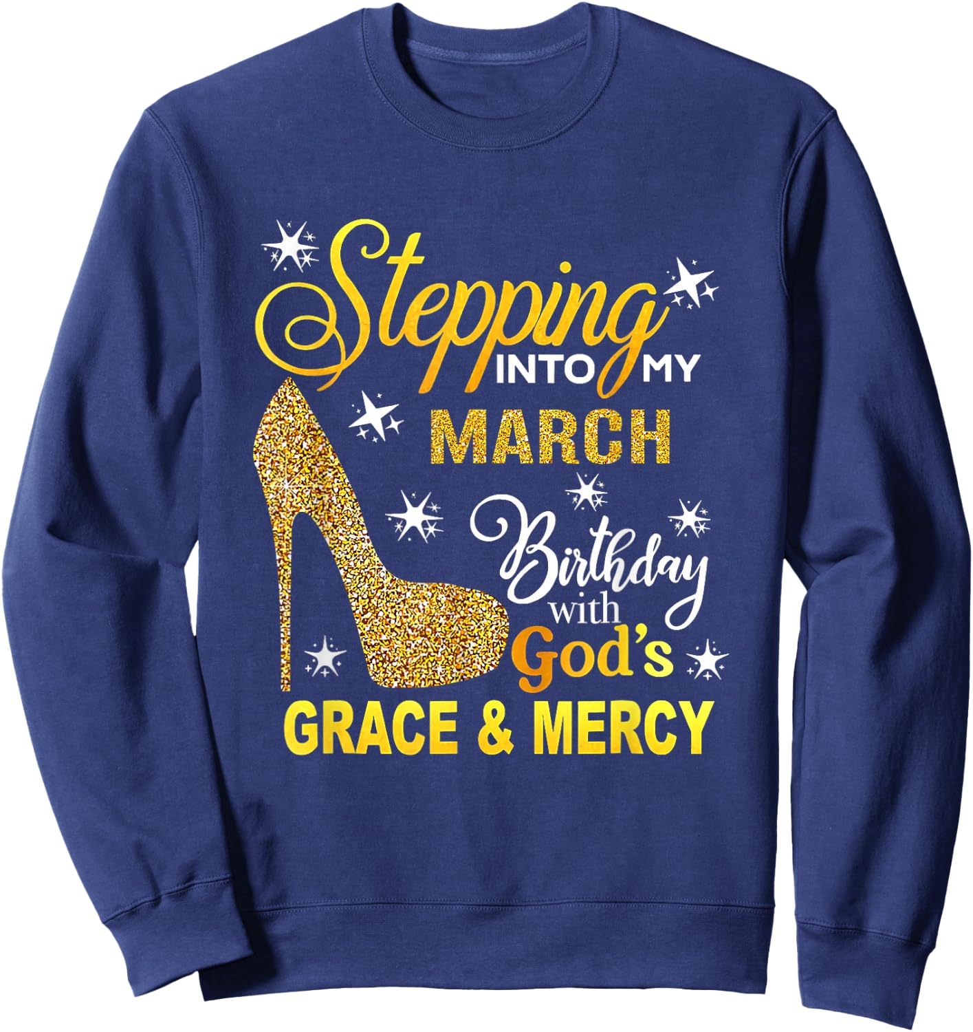 Stepping Into My March Birthday With Gods Grace And Mercy Sweatshirt - Sweatshirt | Navy