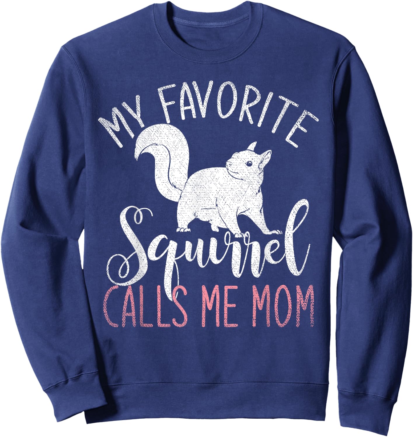 Animal Lover My Favorite Squirrel Calls Me Mom Squirrel Sweatshirt - Sweatshirt | Navy