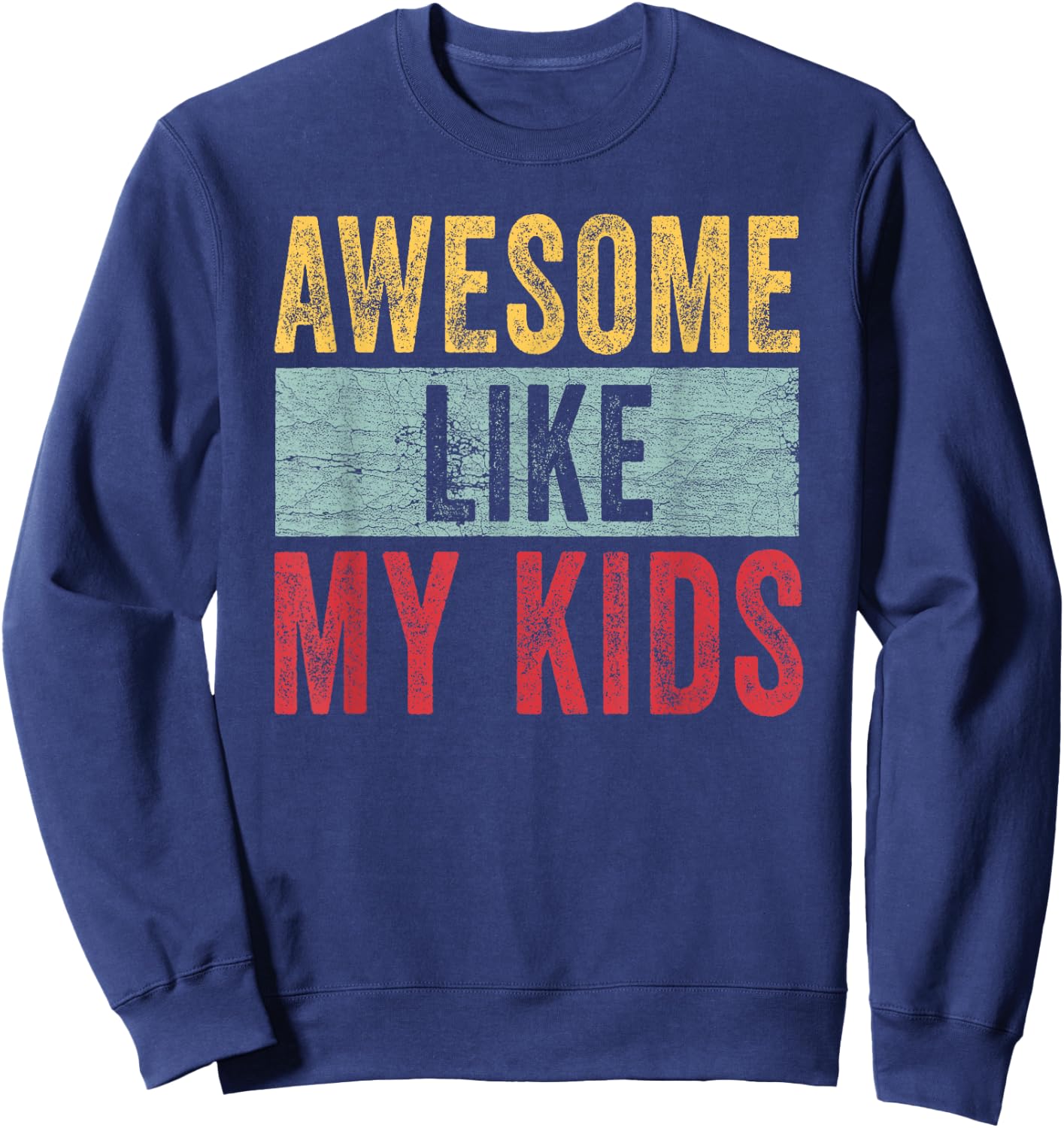 Awesome Like My Kids Dad Joke Funny Father's Day Gift Sweatshirt - Sweatshirt | Navy