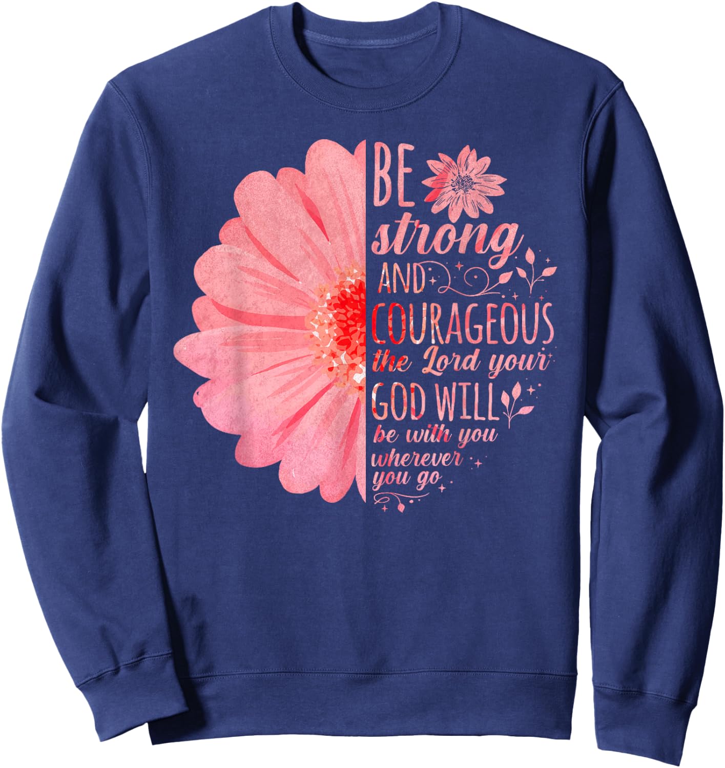 Christian Bible Verse Joshua 1:9 Flower Sweatshirt - Sweatshirt | Navy