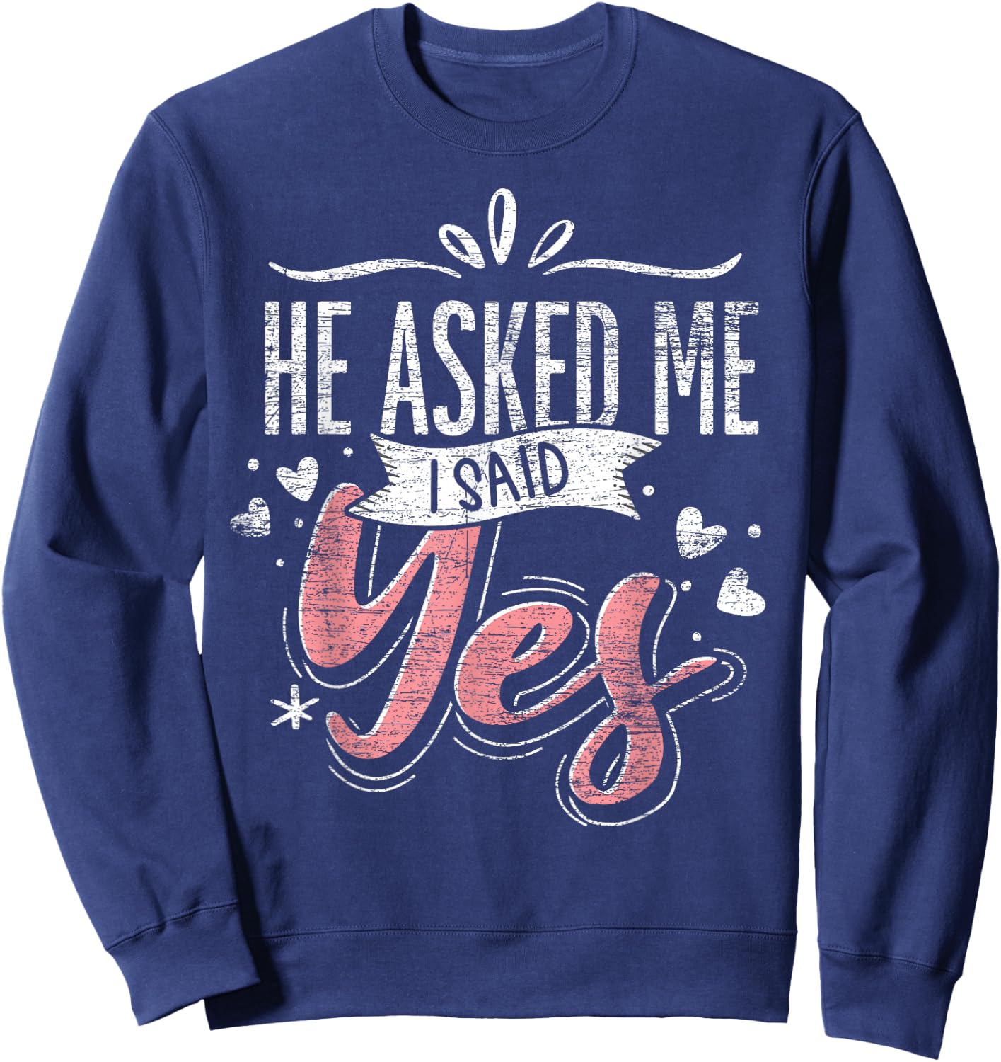He Asked Me I Said Yes Wedding Announcement Engagement Sweatshirt - Sweatshirt | Navy