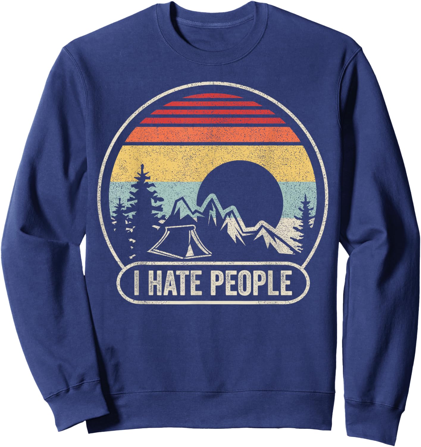 Vintage Retro I Hate People I Love Camping Funny Sweatshirt - Sweatshirt | Navy