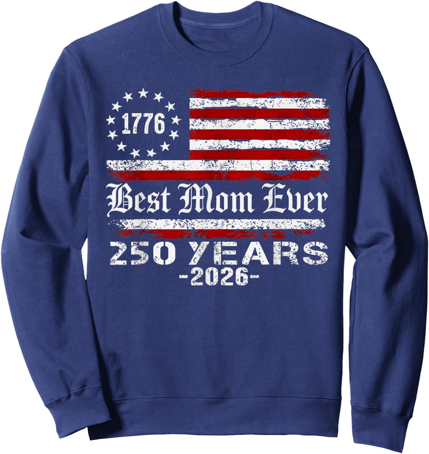 Best Mom Ever 250 Years American 250th Anniversary USA Sweatshirt - Sweatshirt | Navy