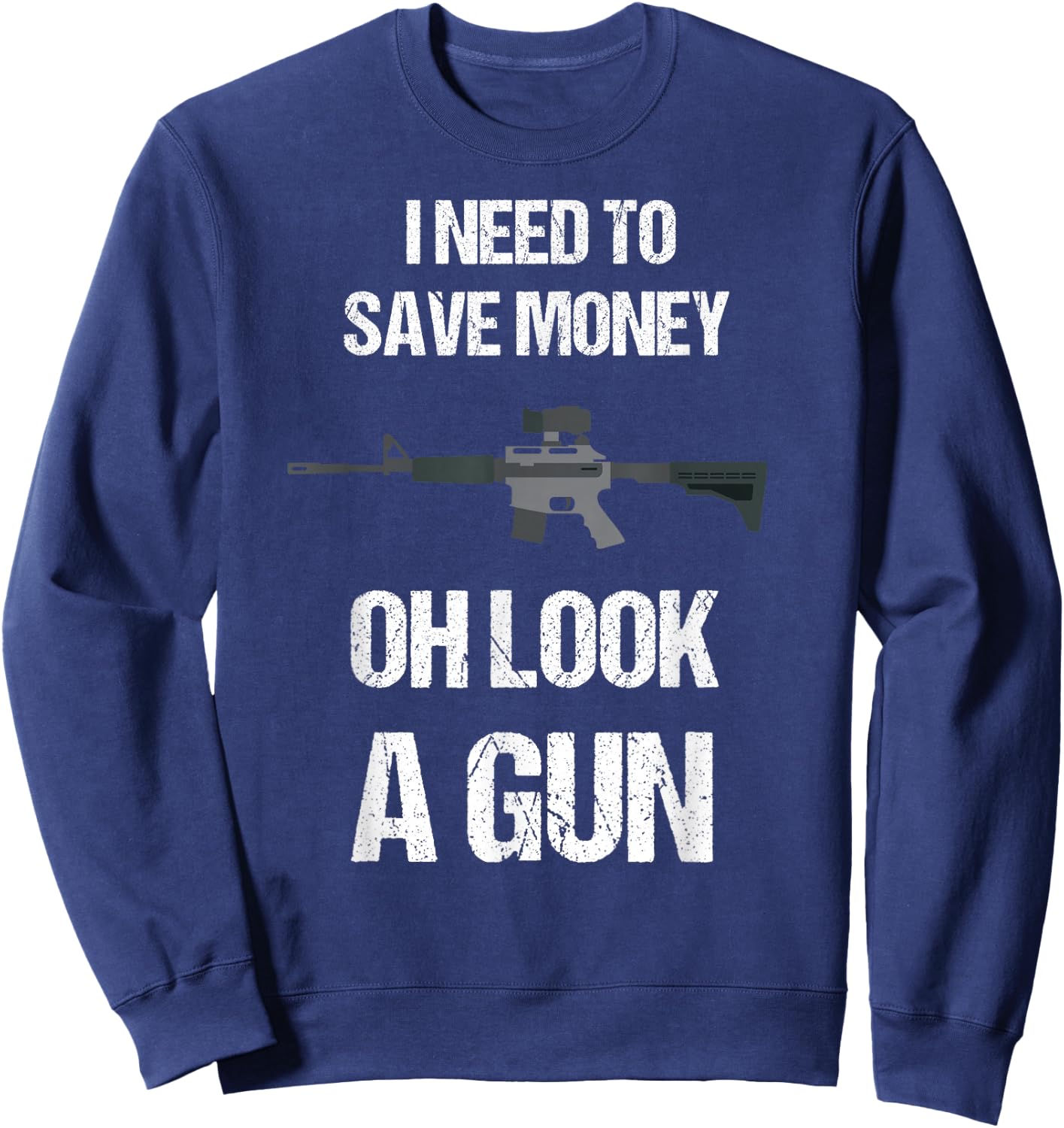 Funny Gun Owner I need to safe Money, oh look a Gun Sweatshirt - Sweatshirt | Navy