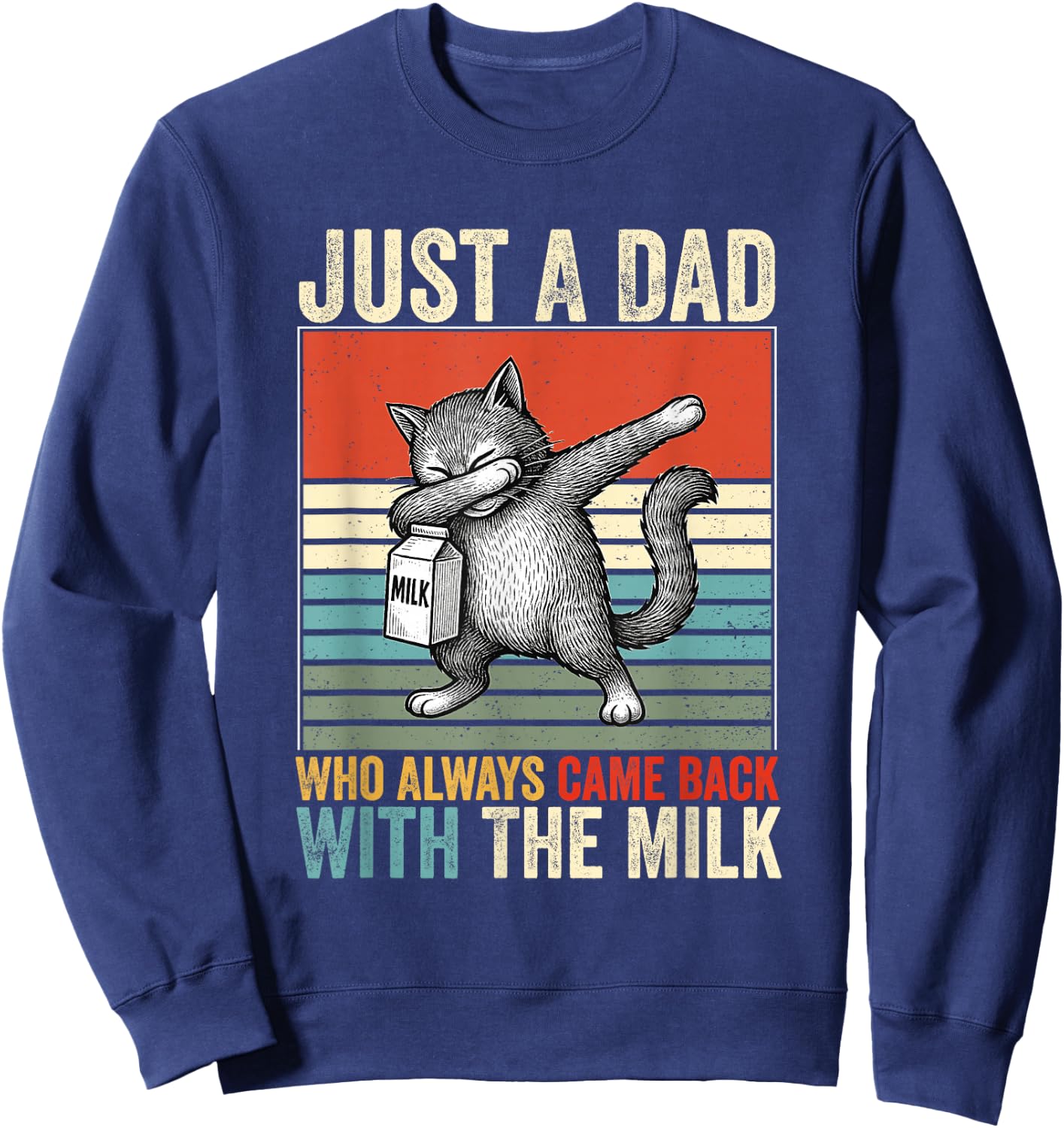 Just A Dad Who Always Came Back With The Milk Fathers Day Sweatshirt - Sweatshirt | Navy