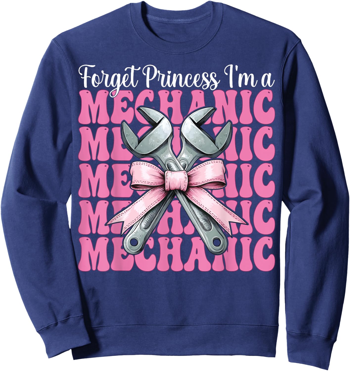 Forget Princess I'm A Mechanic Car Mechanic Girl Wrench Mom Sweatshirt - Sweatshirt | Navy