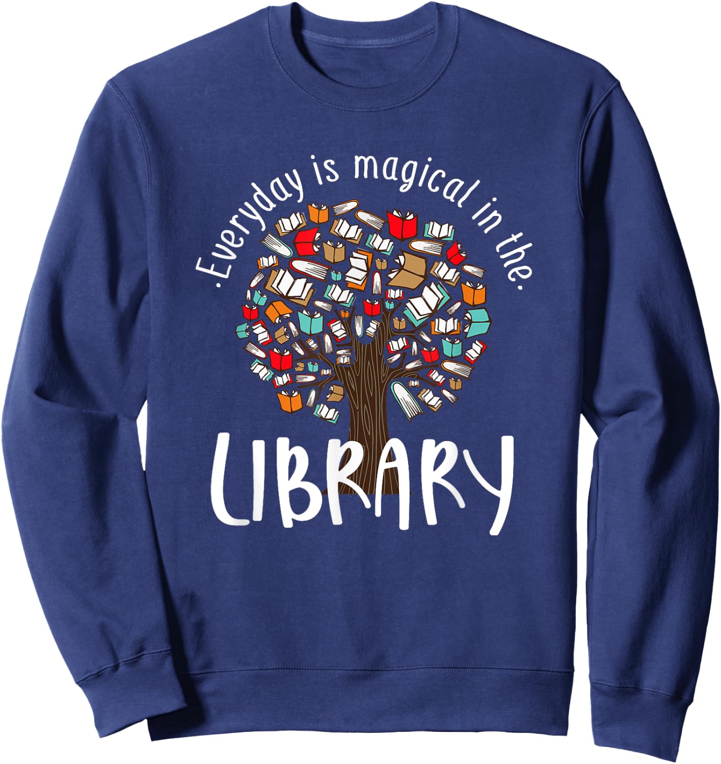 Everyday Is Magical In the Library Book Lover Top Librarian Sweatshirt - Sweatshirt | Navy