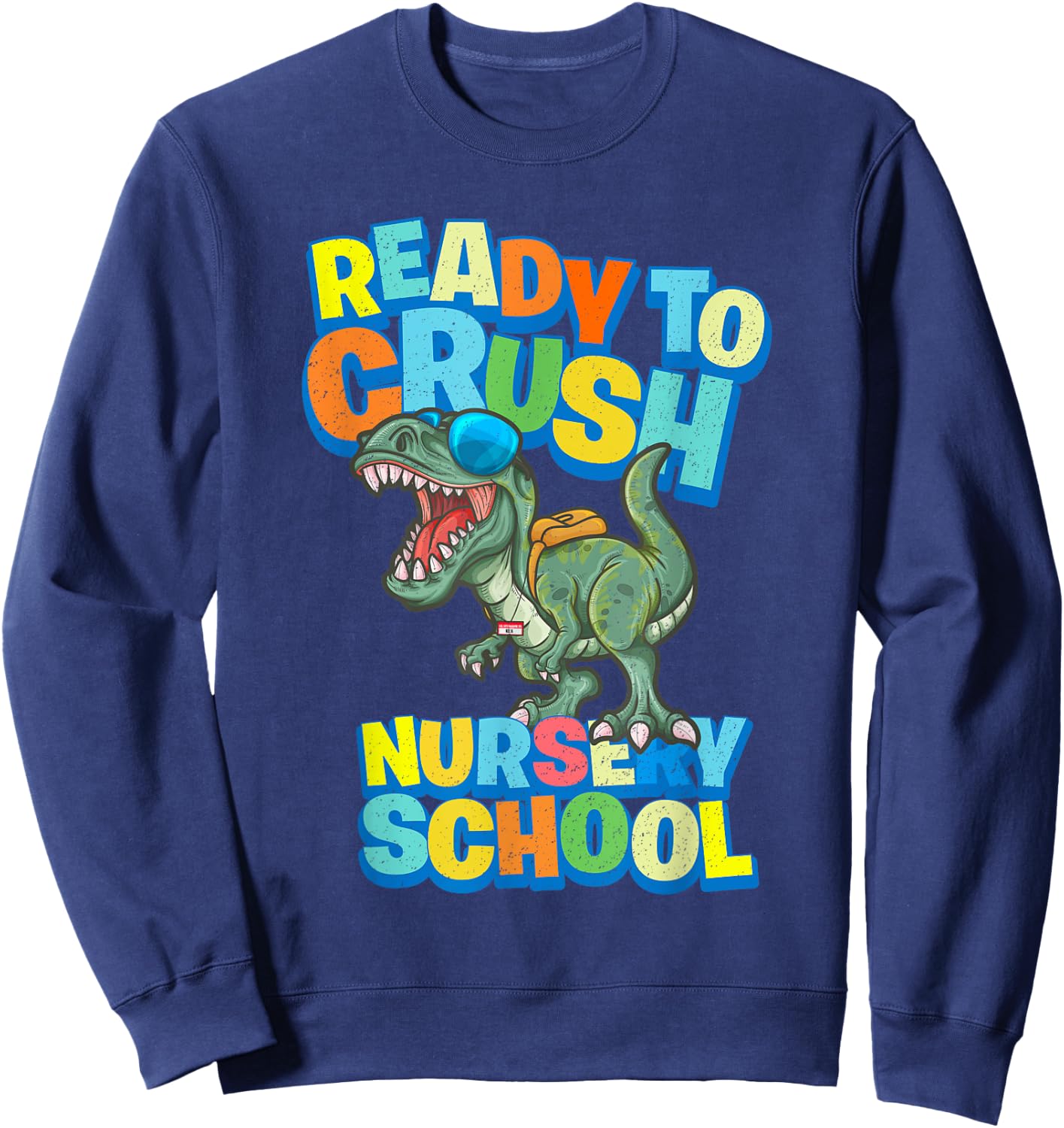 Ready to Crush First Day of Nursery School Dinosaur T Rex Sweatshirt - Sweatshirt | Navy