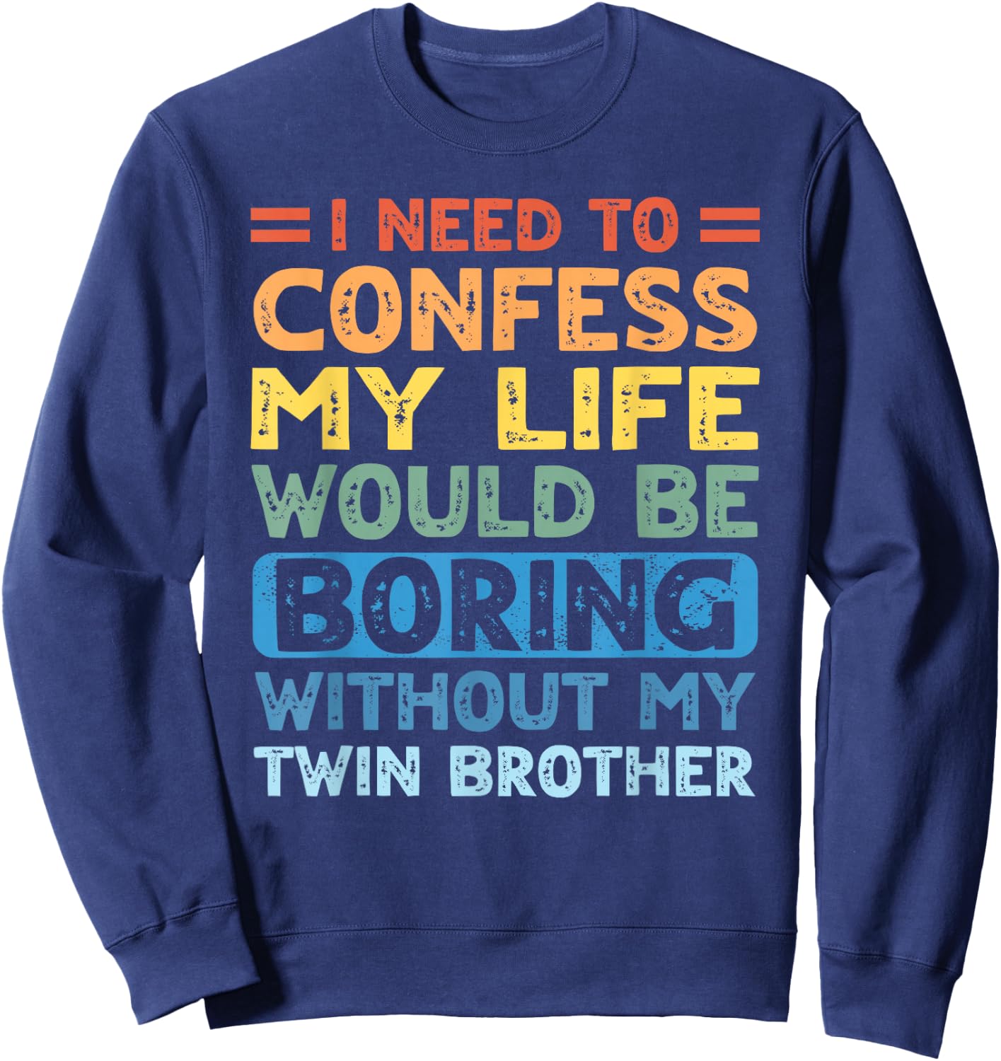 My Life Would Be Boring Without My Twin Brother Sister Sweatshirt - Sweatshirt | Navy