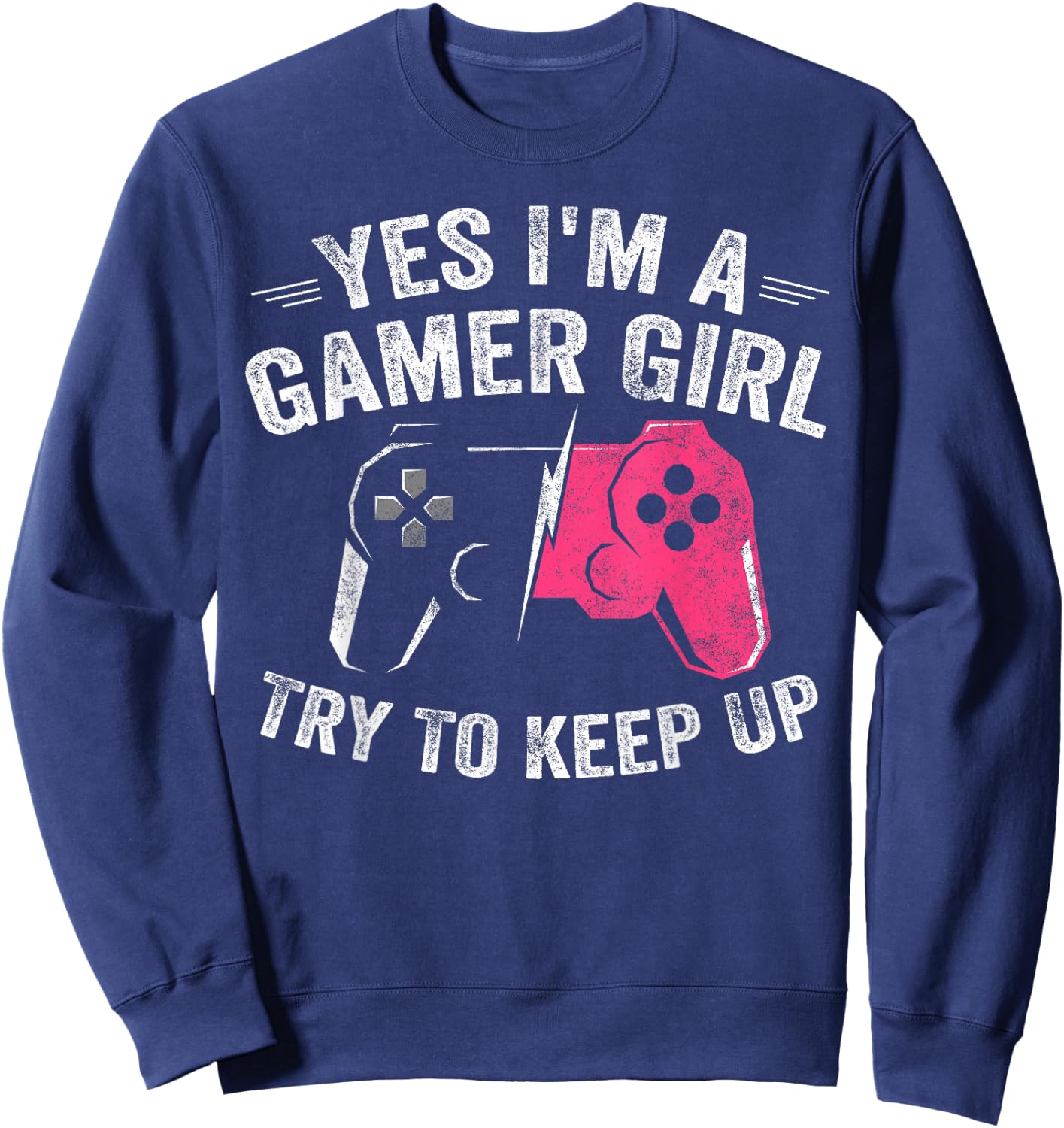 Yes I'm A Gamer Girl Funny Video Gamer Gift Gaming Lover Sweatshirt - Sweatshirt | Navy