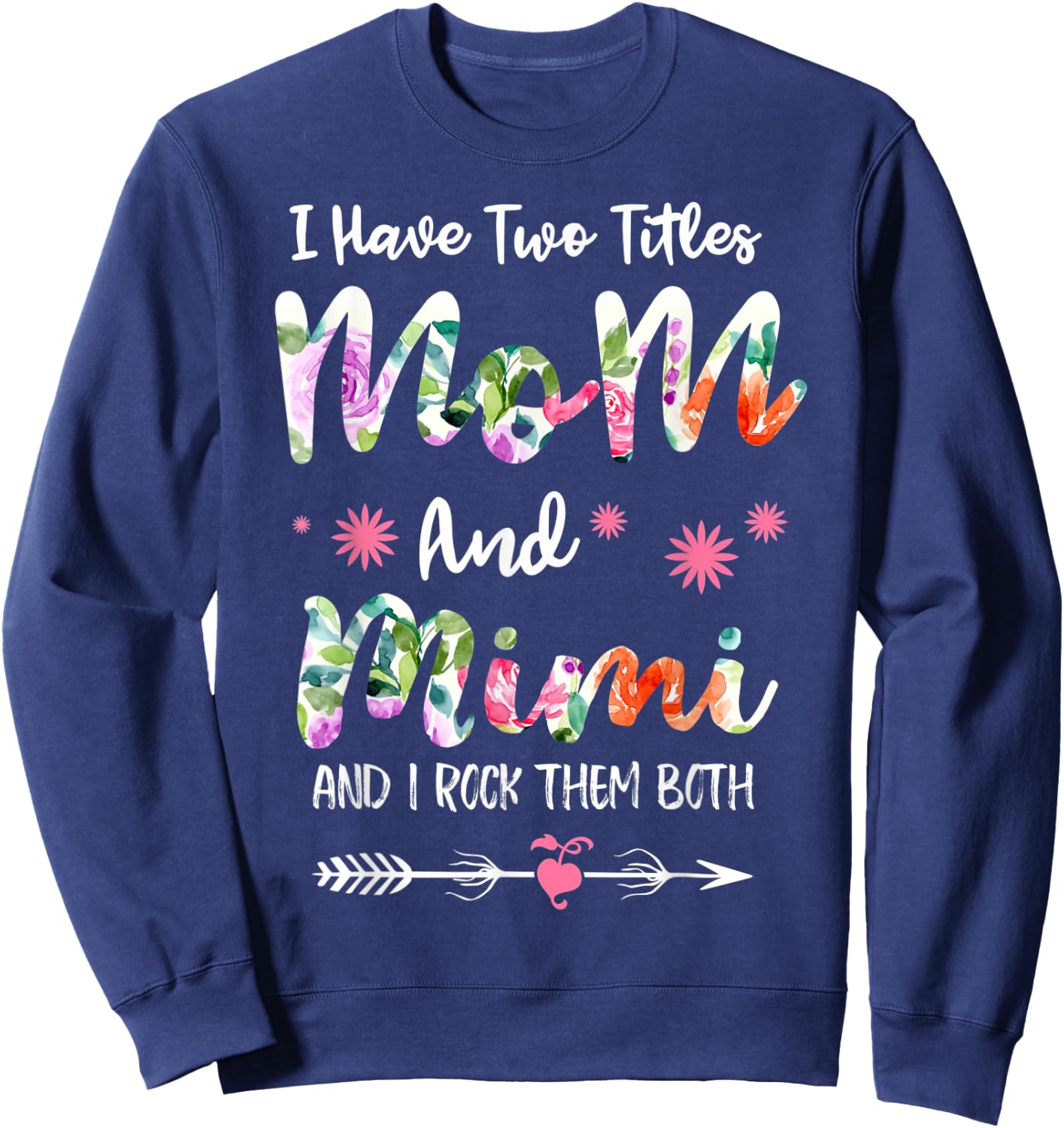 I Have Two Titles Mom And Mimi Funny Mother's Day Sweatshirt - Sweatshirt | Navy