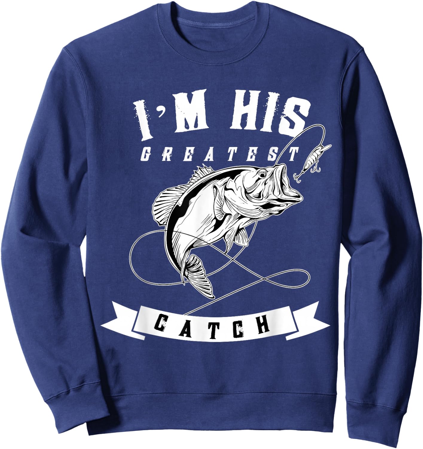 I'm His Greatest Catch Fisherman Funny Fishing Couples Gift Sweatshirt - Sweatshirt | Navy