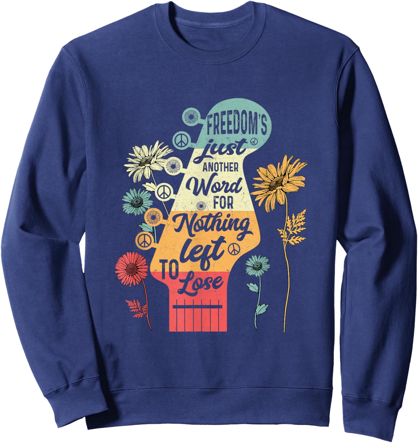 Freedom's Just Another Word for Nothing Left to Lose Sweatshirt - Sweatshirt | Navy