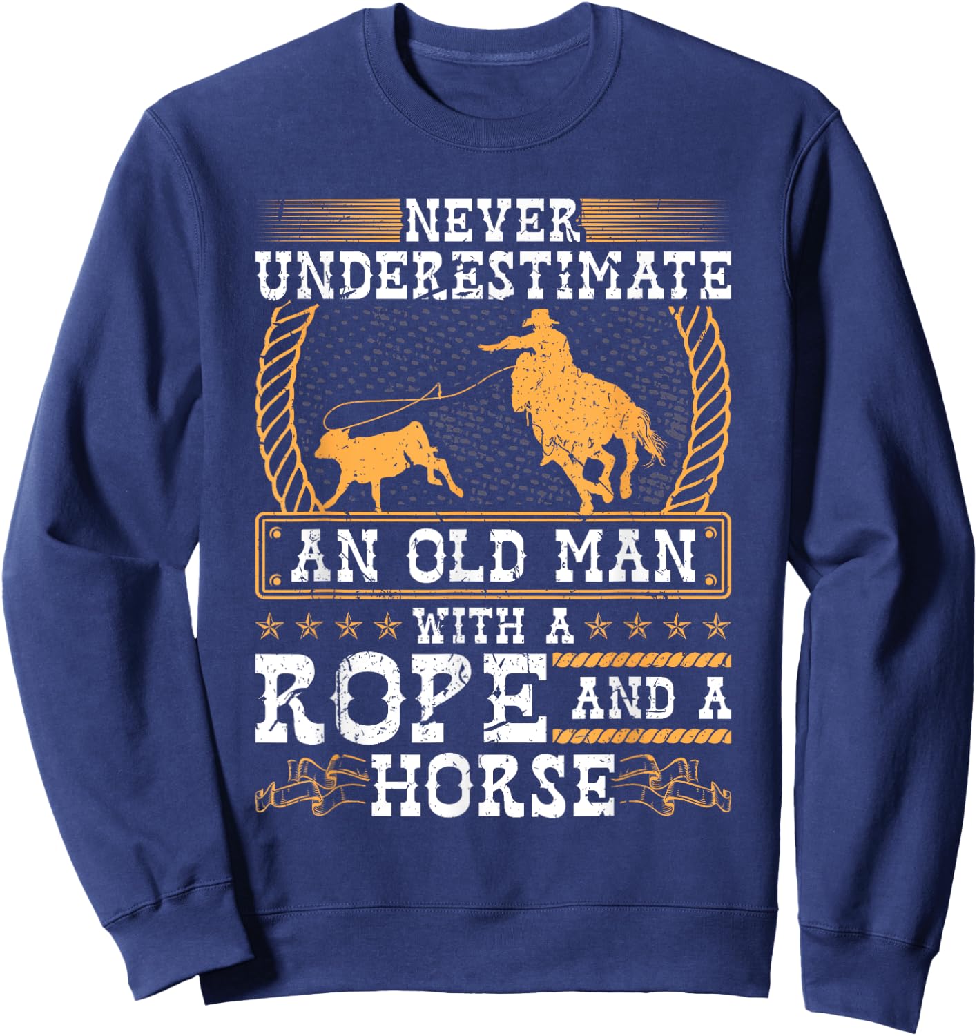 Never Underestimate An Old Man Cowboy Rodeo Calf Roping Sweatshirt - Sweatshirt | Navy
