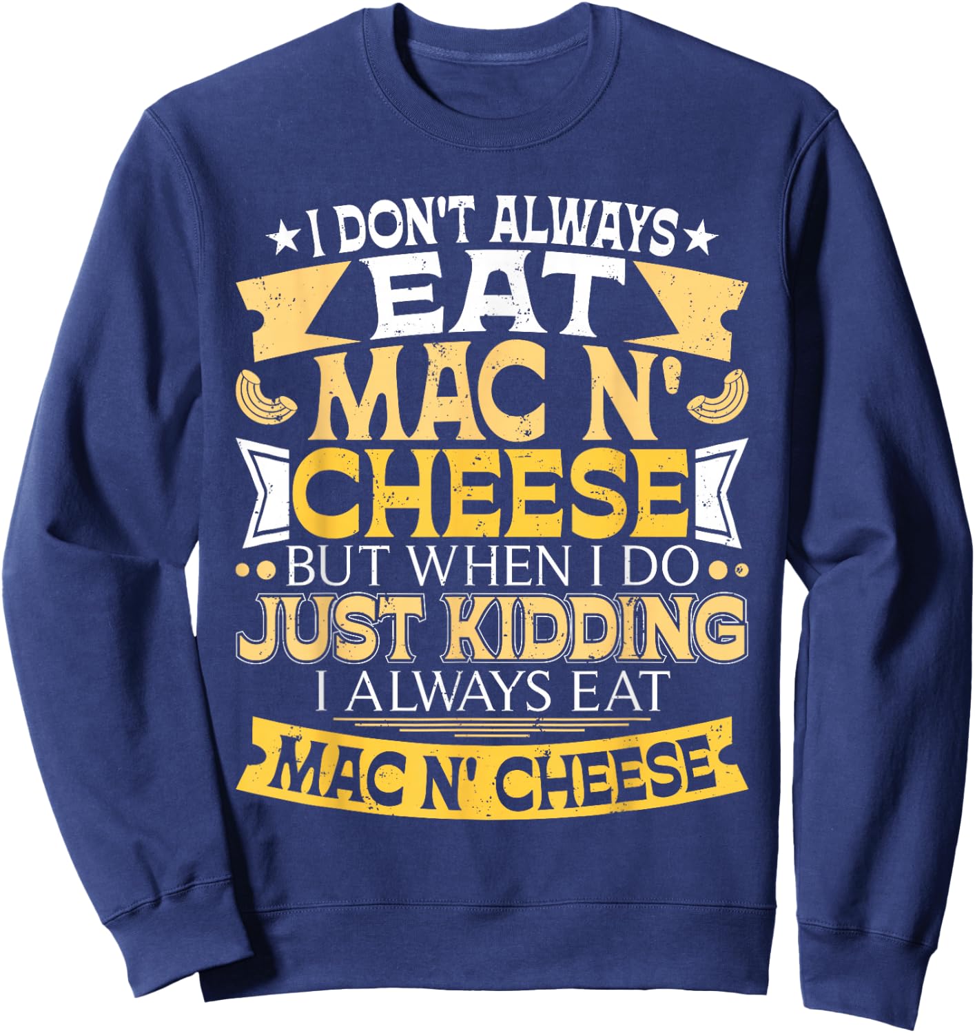 I Don't Always Eat Mac N' Cheese - Foodie Macaroni Lover Sweatshirt - Sweatshirt | Navy