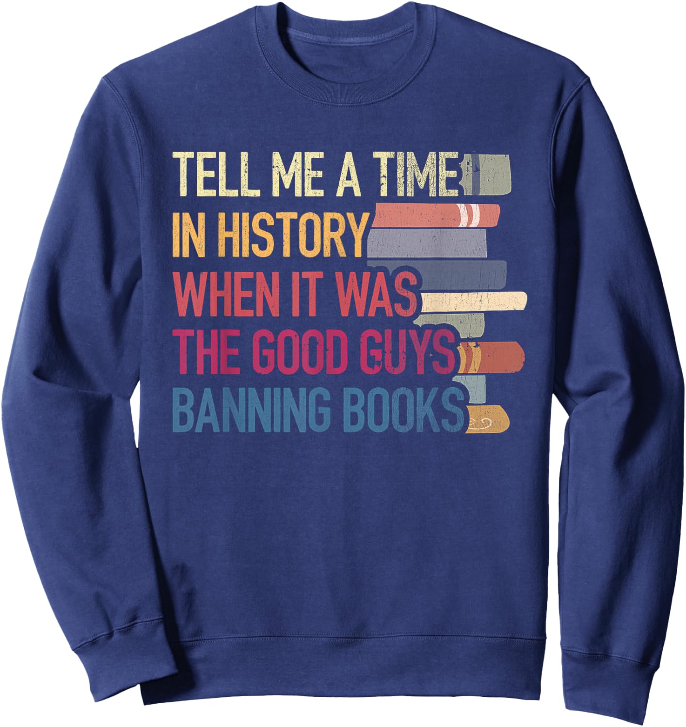 Time-In History When It Was Good Guys Banned Book Sayings Sweatshirt - Sweatshirt | Navy