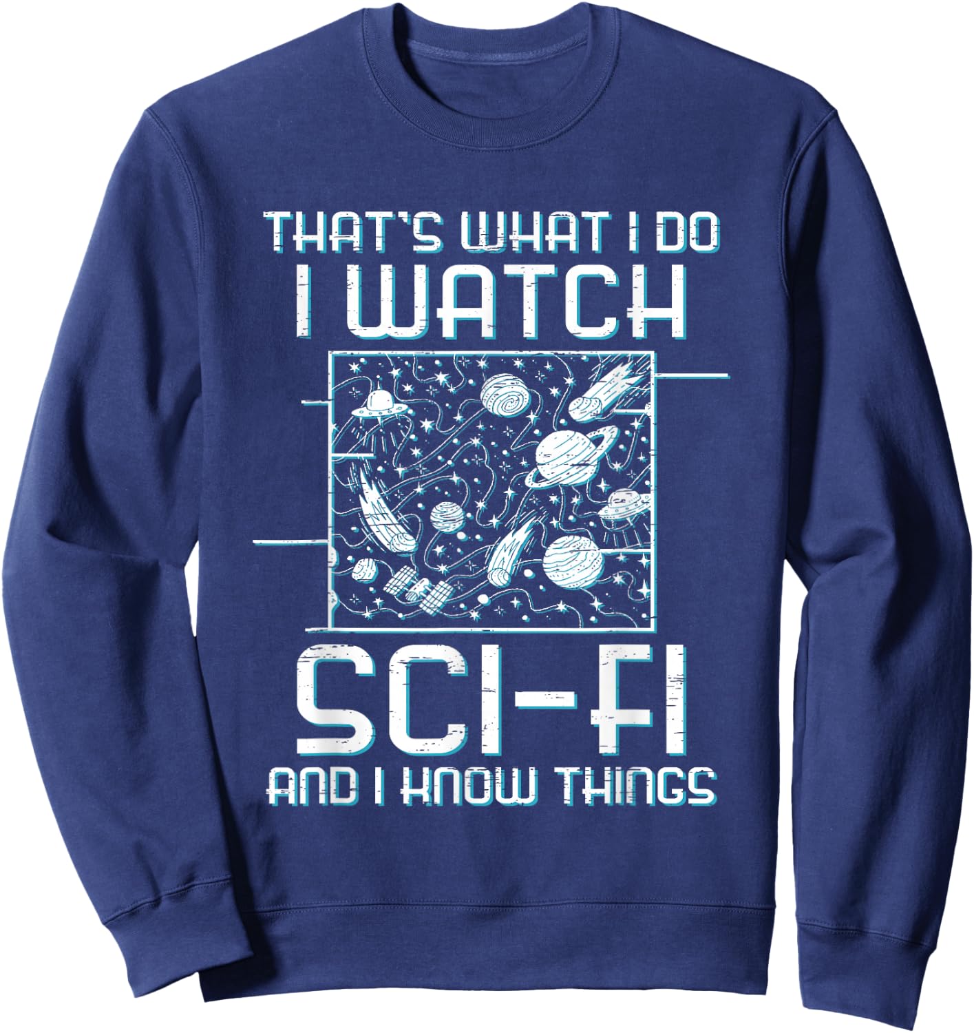 That's What I Do Watch Sci-Fi And I Know Things Time Travel Sweatshirt - Sweatshirt | Navy