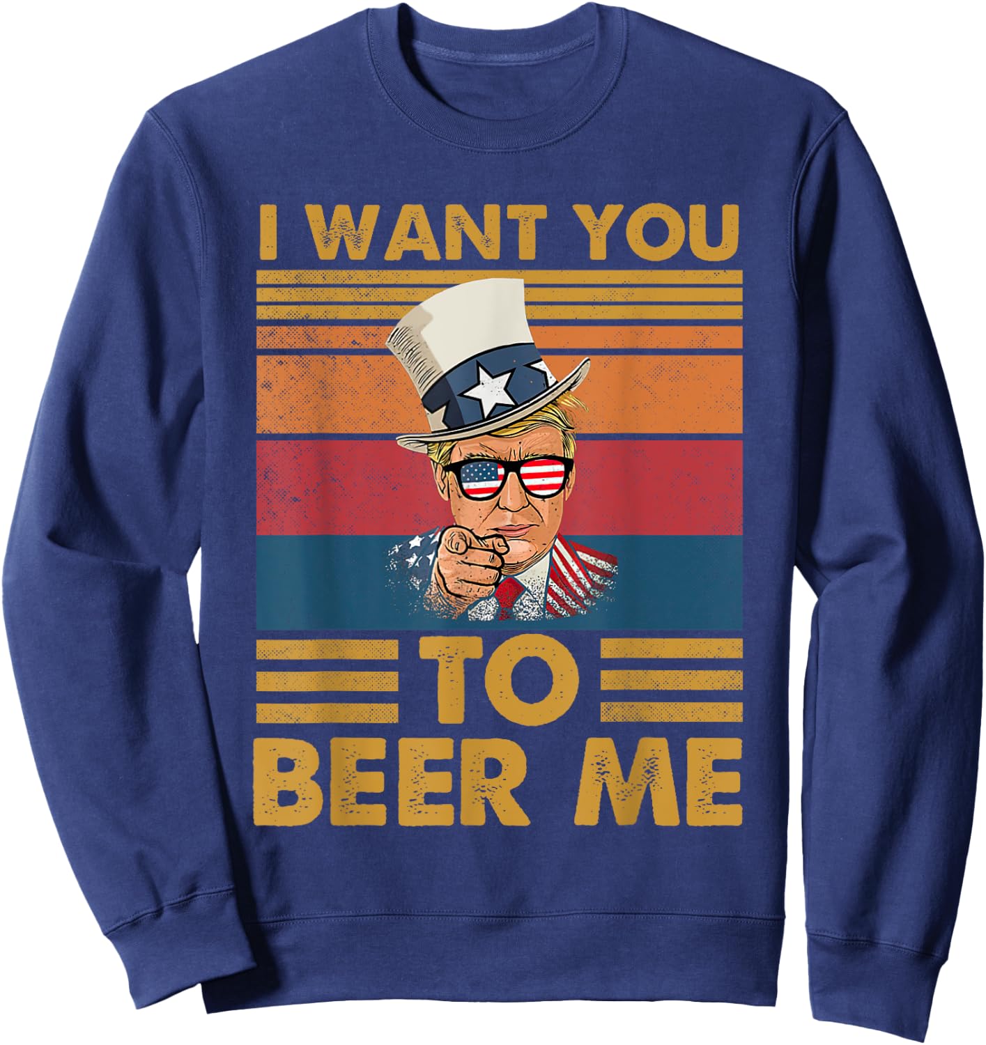 Funny Donald Beer Trump I Want You To Beer Me Glasses USA Sweatshirt - Sweatshirt | Navy