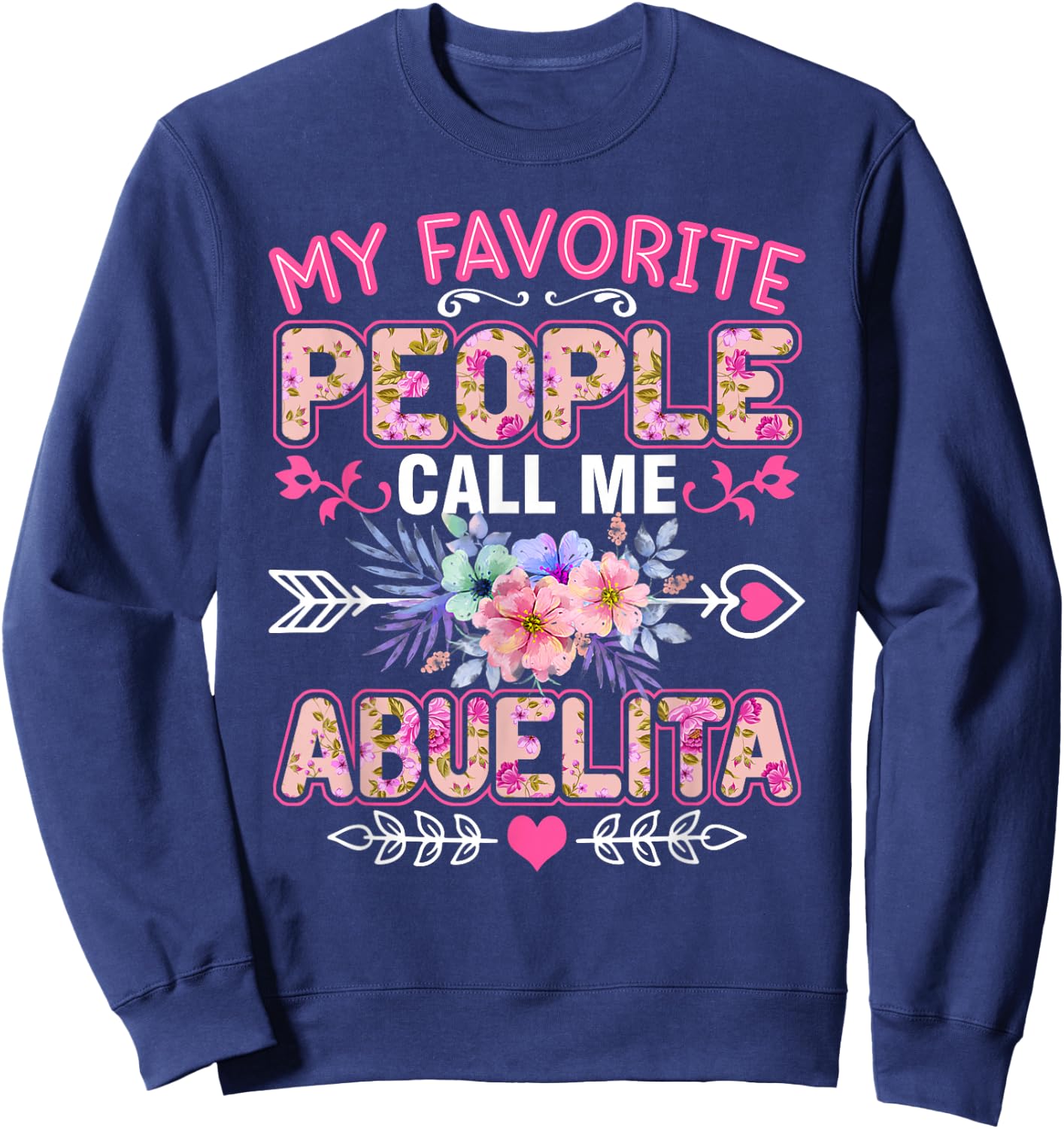My Favorite People Call Me Abuelita Shirt Funny Mother's Day Sweatshirt - Sweatshirt | Navy
