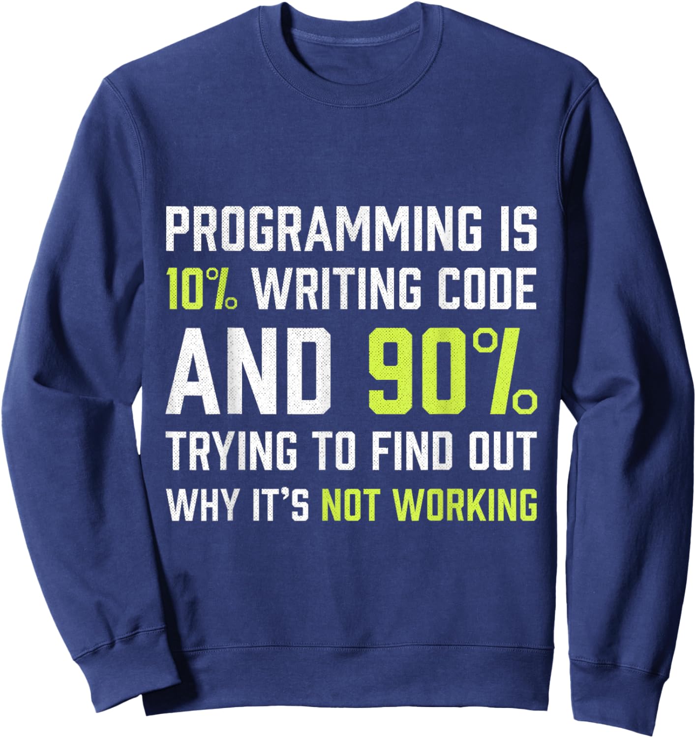 Programming is 10% writing Code - Funny Coding Gift Sweatshirt - Sweatshirt | Navy