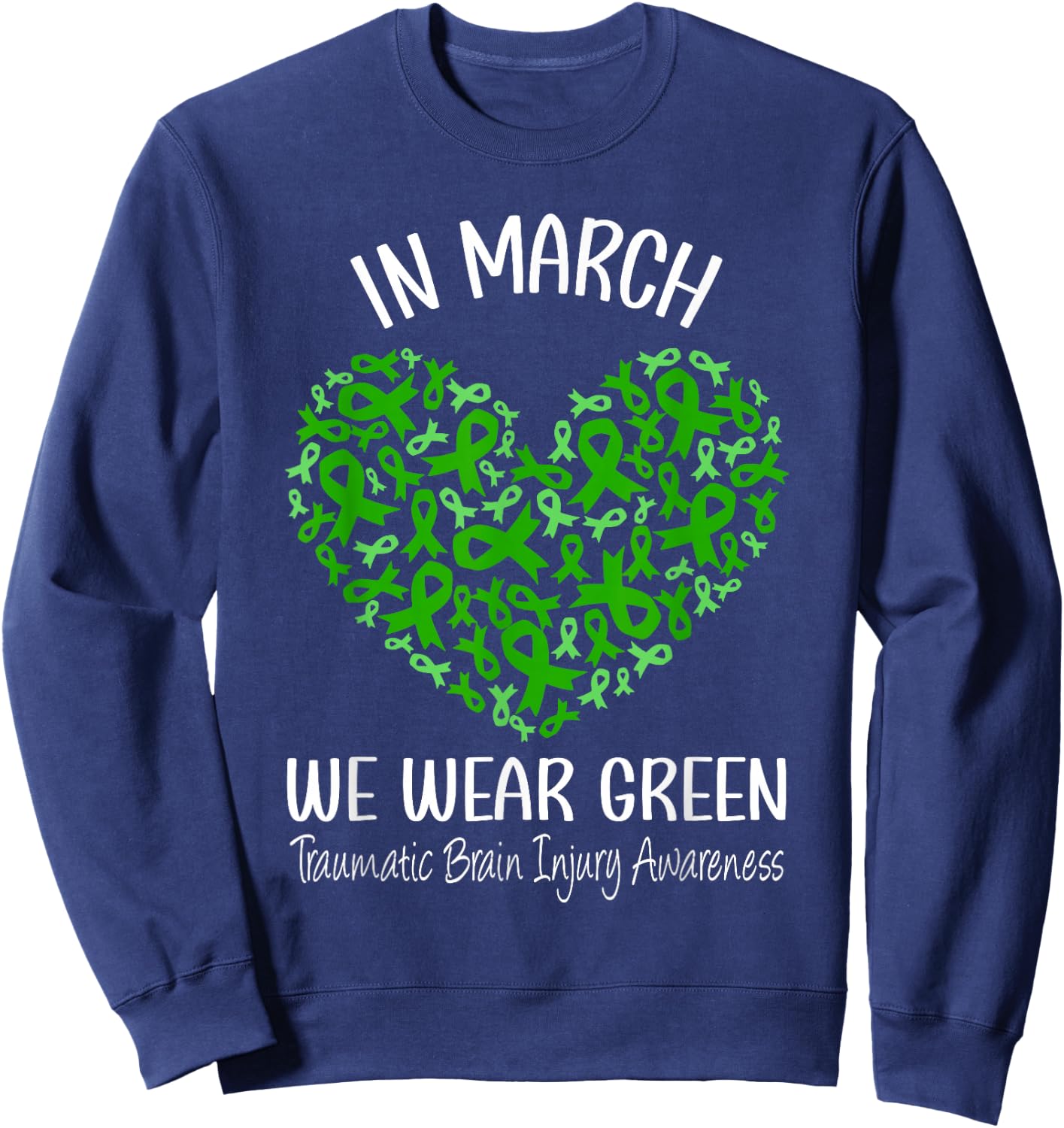 Heart March We Wear Green Traumatic Brain Injury Awareness Sweatshirt - Sweatshirt | Navy