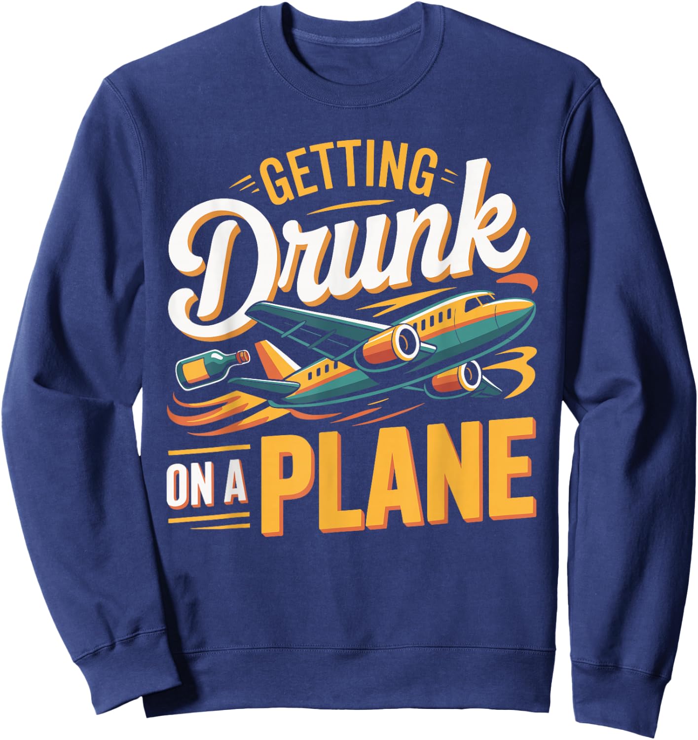 Getting Drunk On a Plane Shirt Funny Airplane Shirt Plane Sweatshirt - Sweatshirt | Navy