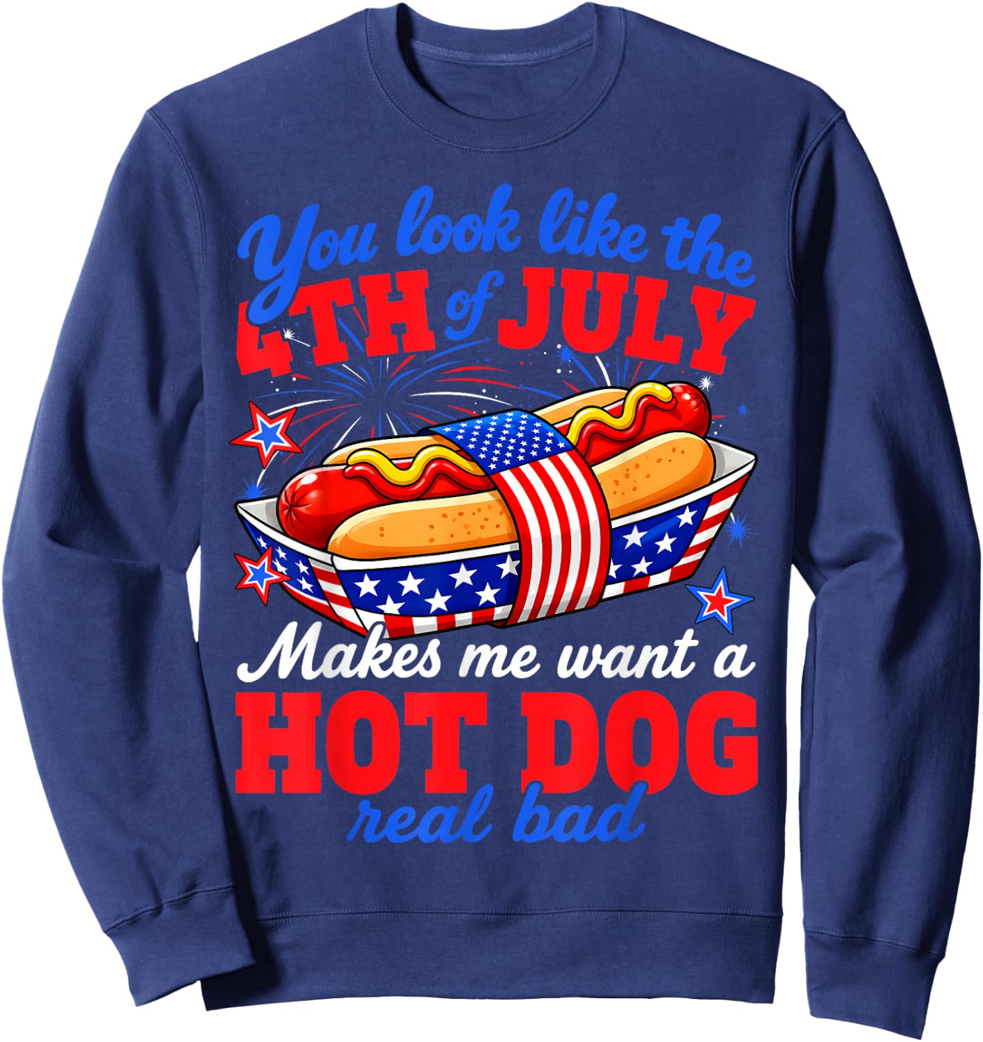 You Look Like 4th of July Hot Dog Funny Patriotic BBQ Sweatshirt - Sweatshirt | Navy