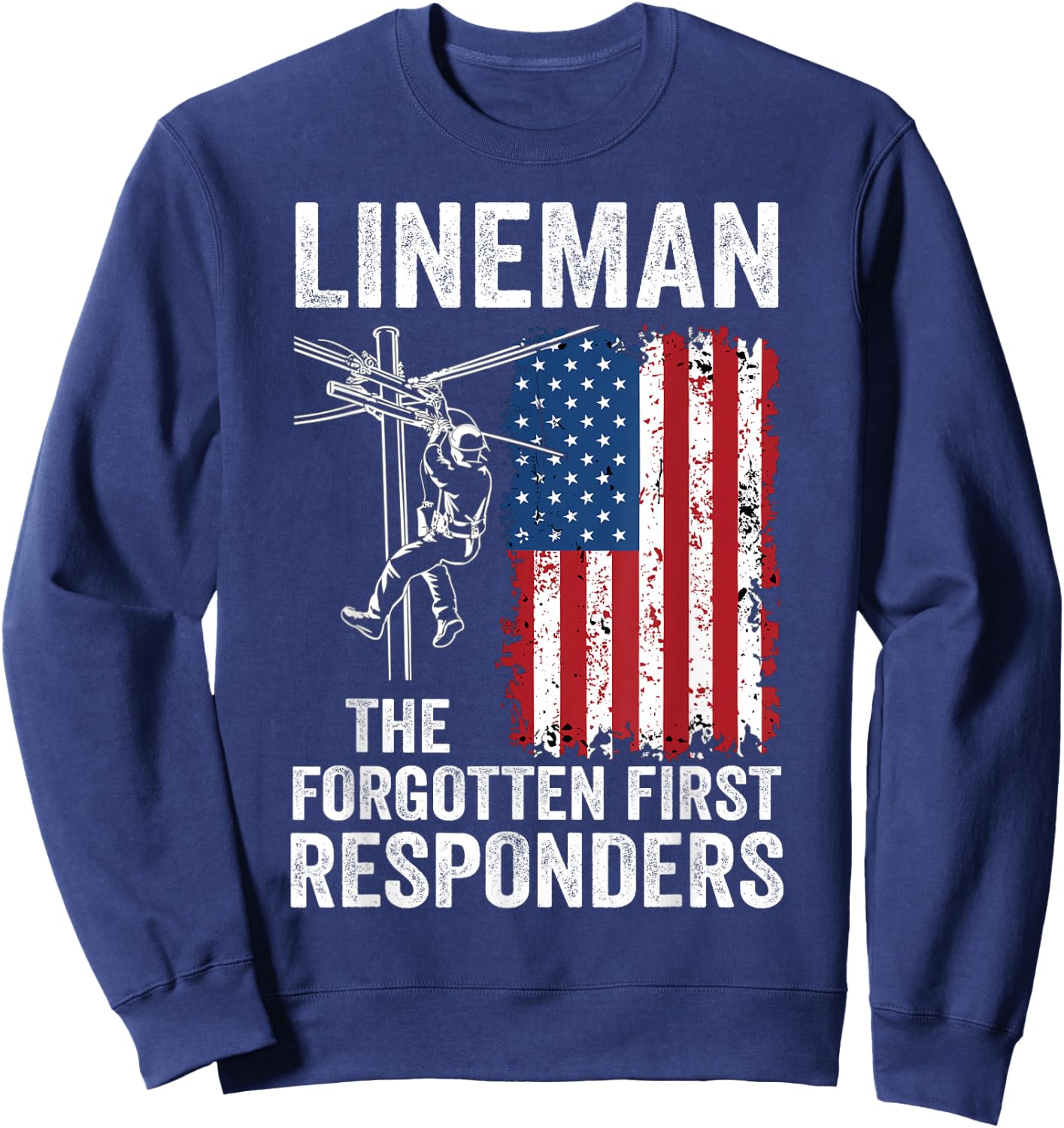 Lineman The Forgotten First Responders - USA Flag America Sweatshirt - Sweatshirt | Navy