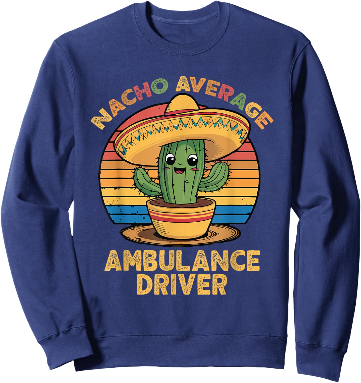 Nacho Average Ambulance Driver EMT Paramedic Cinco De Mayo Sweatshirt - Sweatshirt | Navy