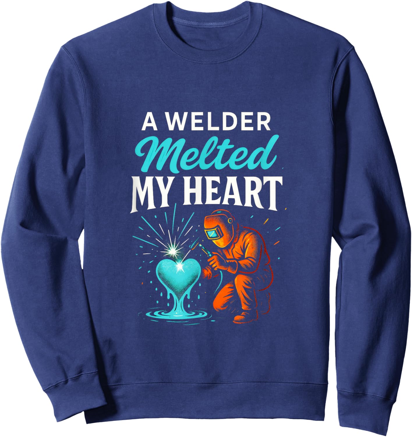 A Welder Melted My Heart - Funny Welding Lovers Sweatshirt - Sweatshirt | Navy