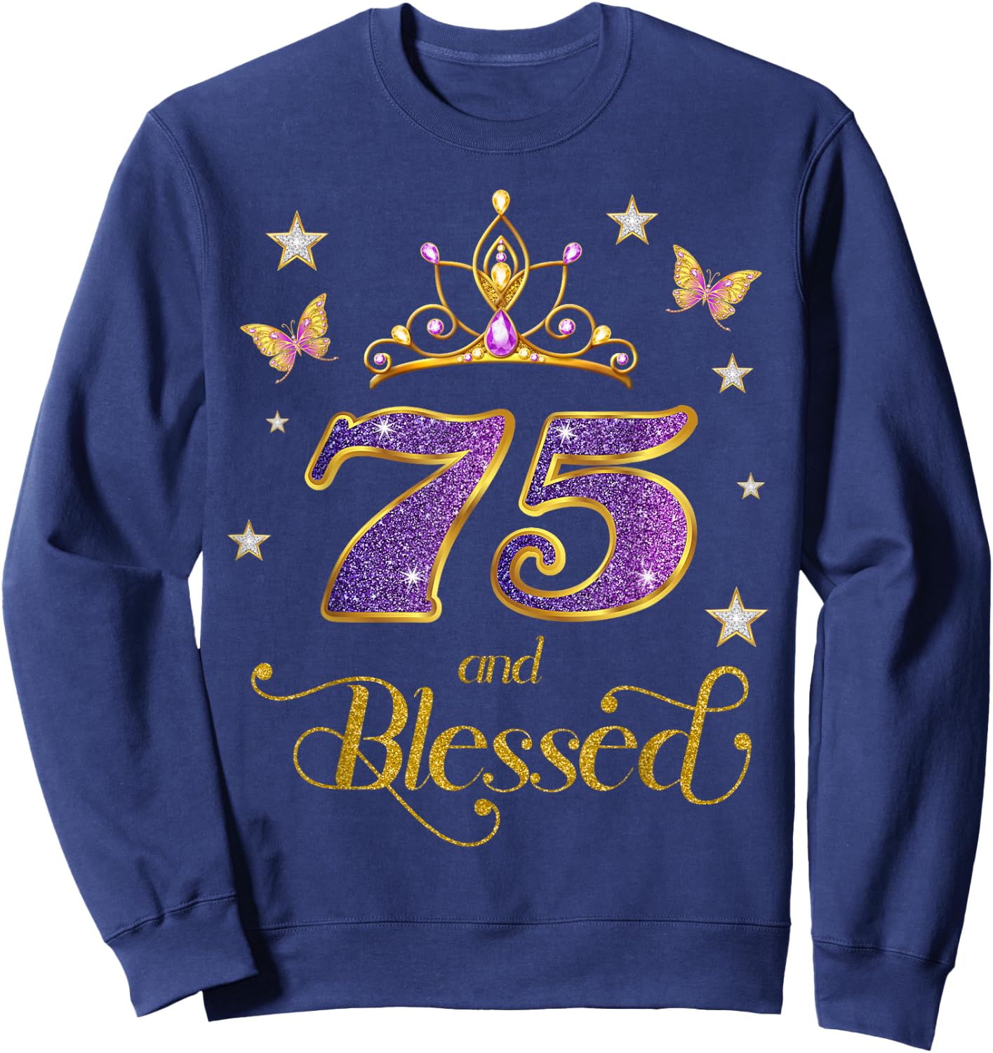 75 and Blessed 75 Years Old Birthday 75th Birthday Sweatshirt - Sweatshirt | Navy