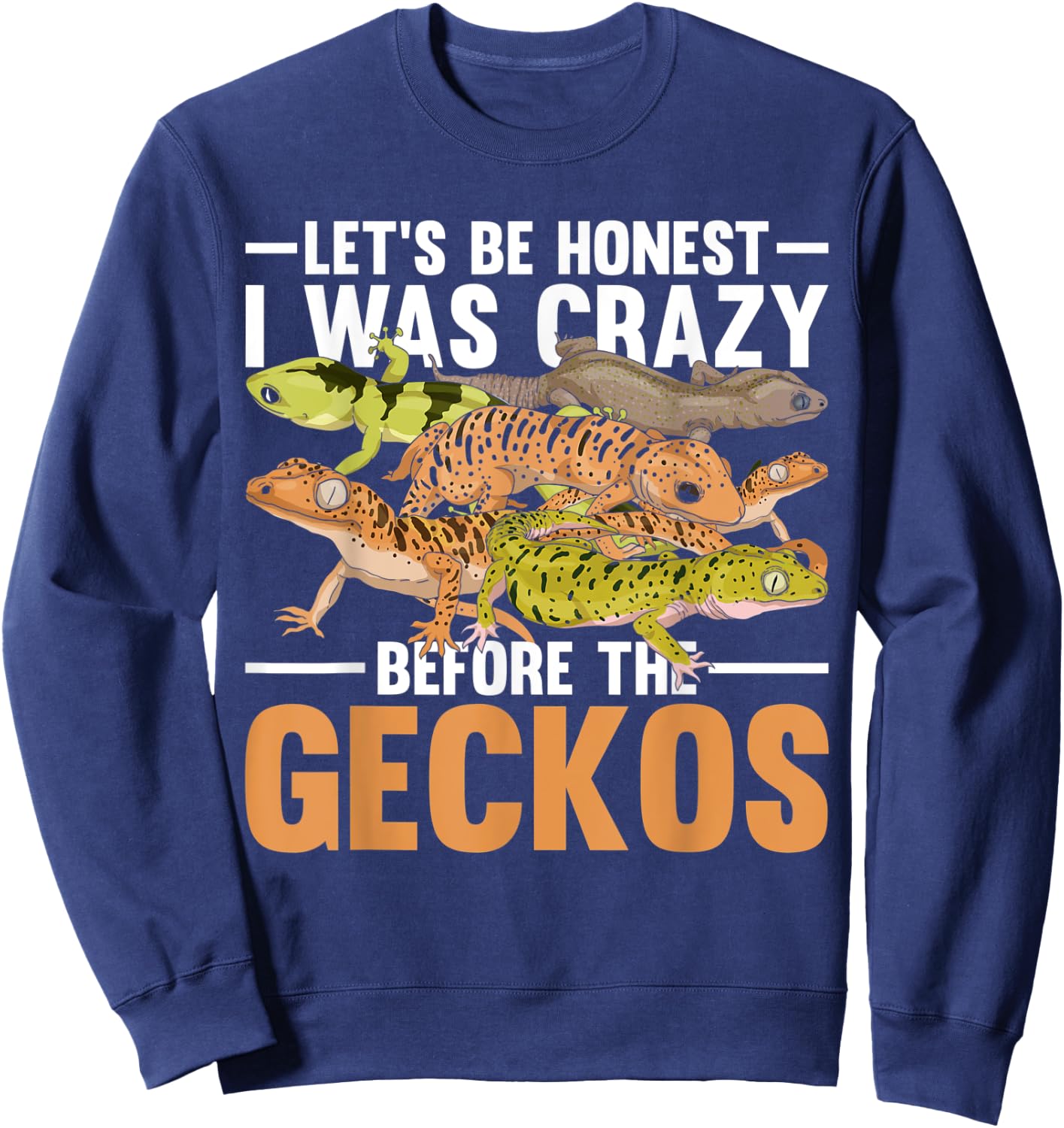 Funny Reptile Lets Be Honest I Was Crazy Before The Geckos Sweatshirt - Sweatshirt | Navy