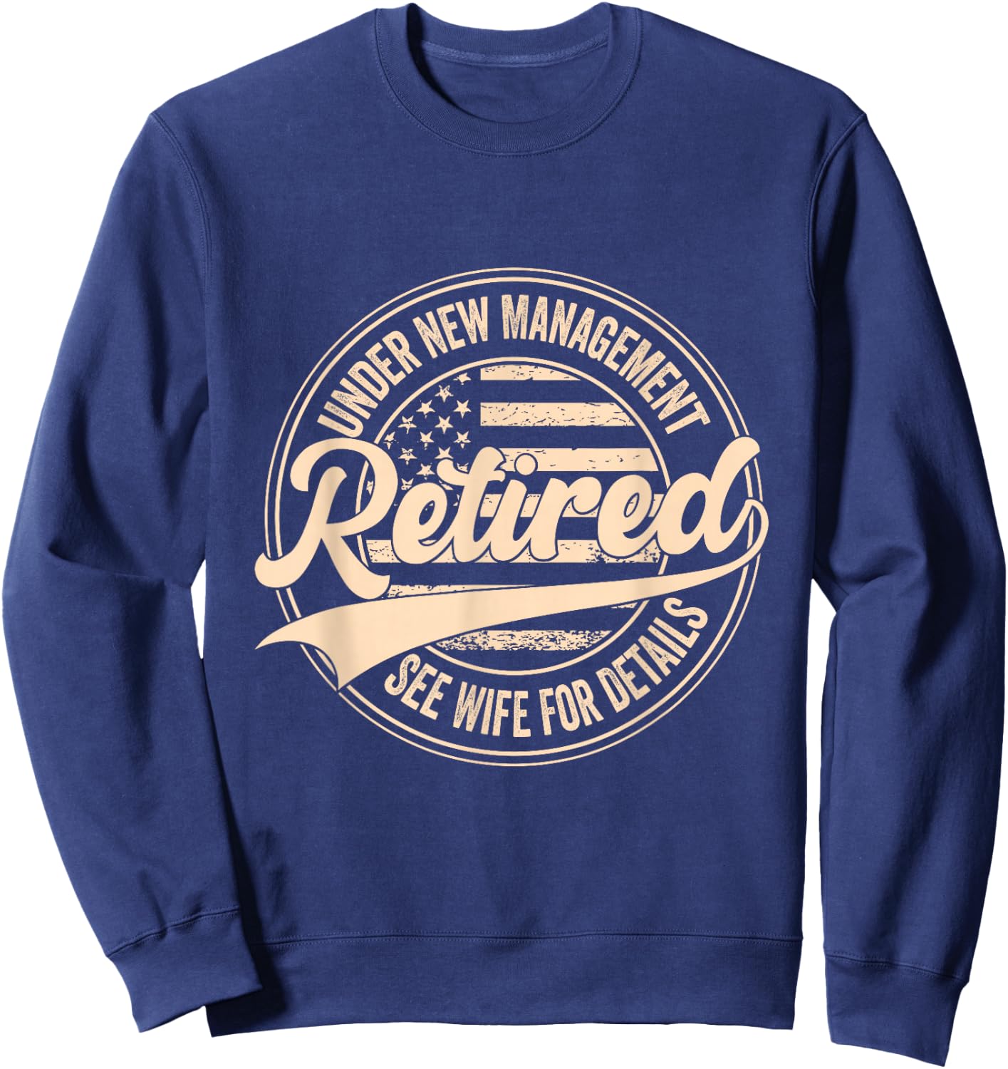 Retired Under New Management See Wife for Details Retirement Sweatshirt - Sweatshirt | Navy