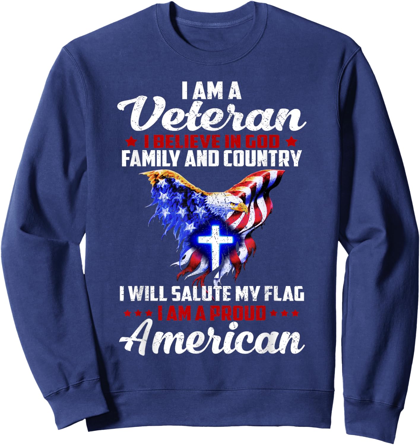 I Am a Veteran I Believe in God Family and Country Sweatshirt - Sweatshirt | Navy