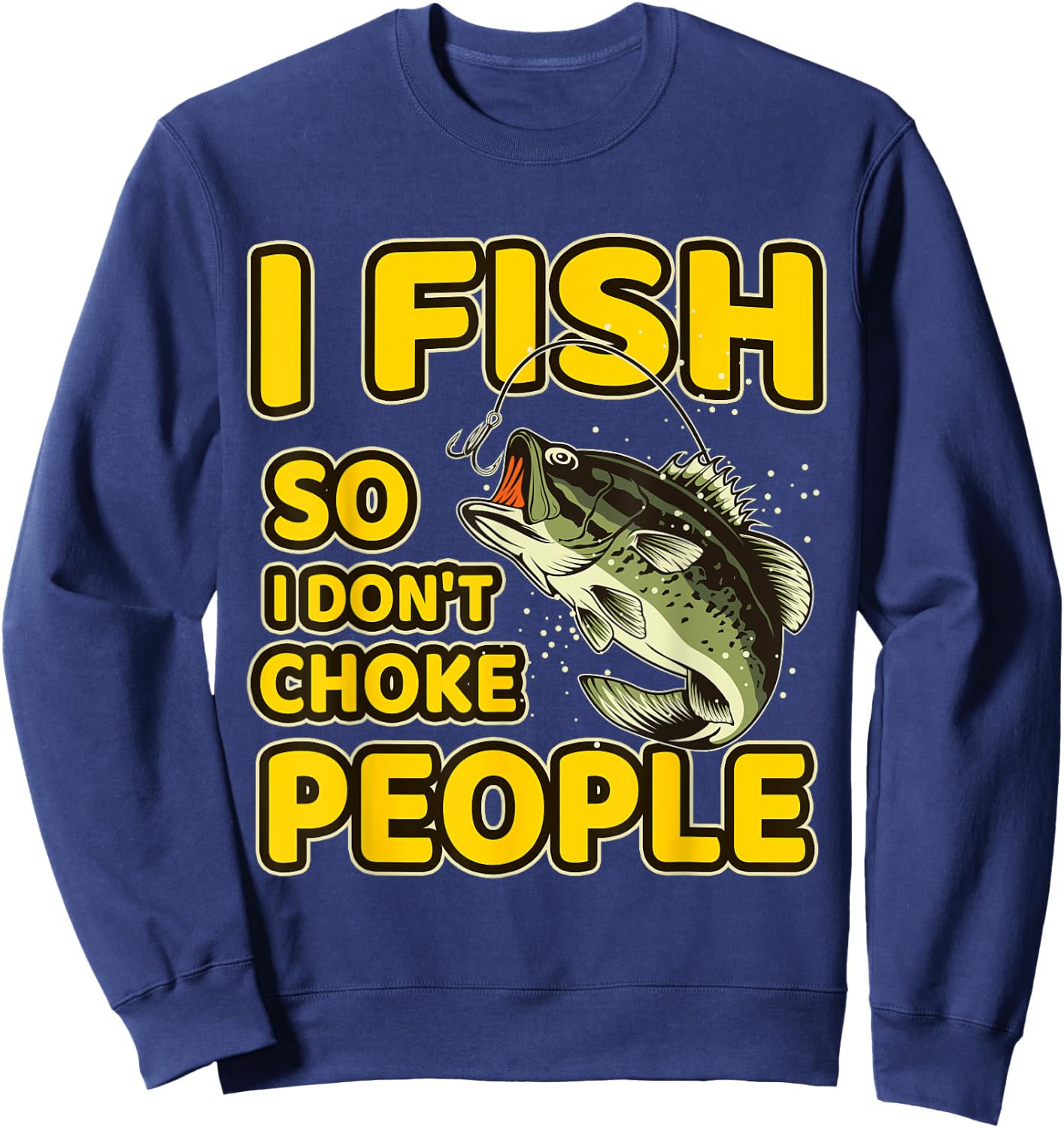 I Fish So I Don't Choke People Funny Sayings Fishing Sweatshirt - Sweatshirt | Navy