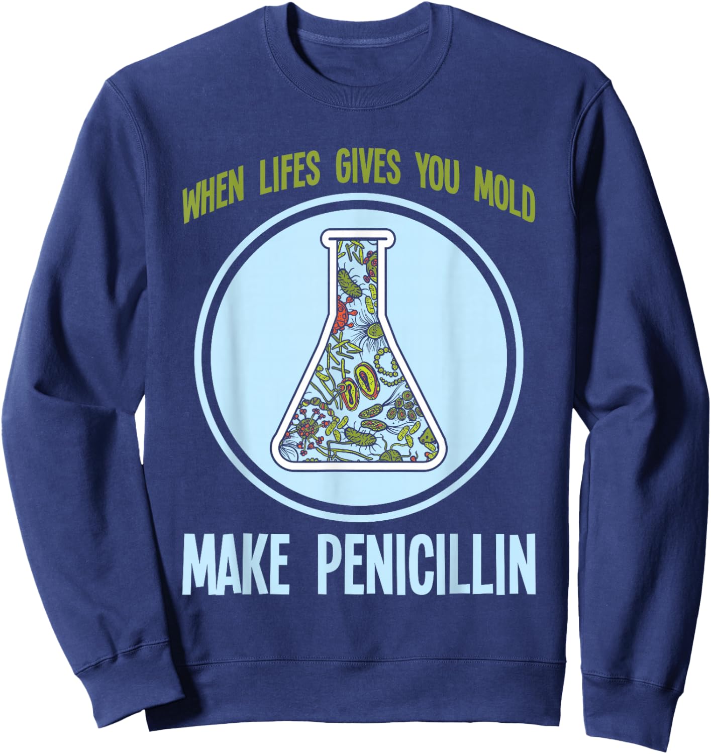 Chemistry Laboratory Technician Scientist Gift Funny Pharmacy Bacteria Humor Mold Make Penicillin Joke Sweatshirt - Sweatshirt | Navy