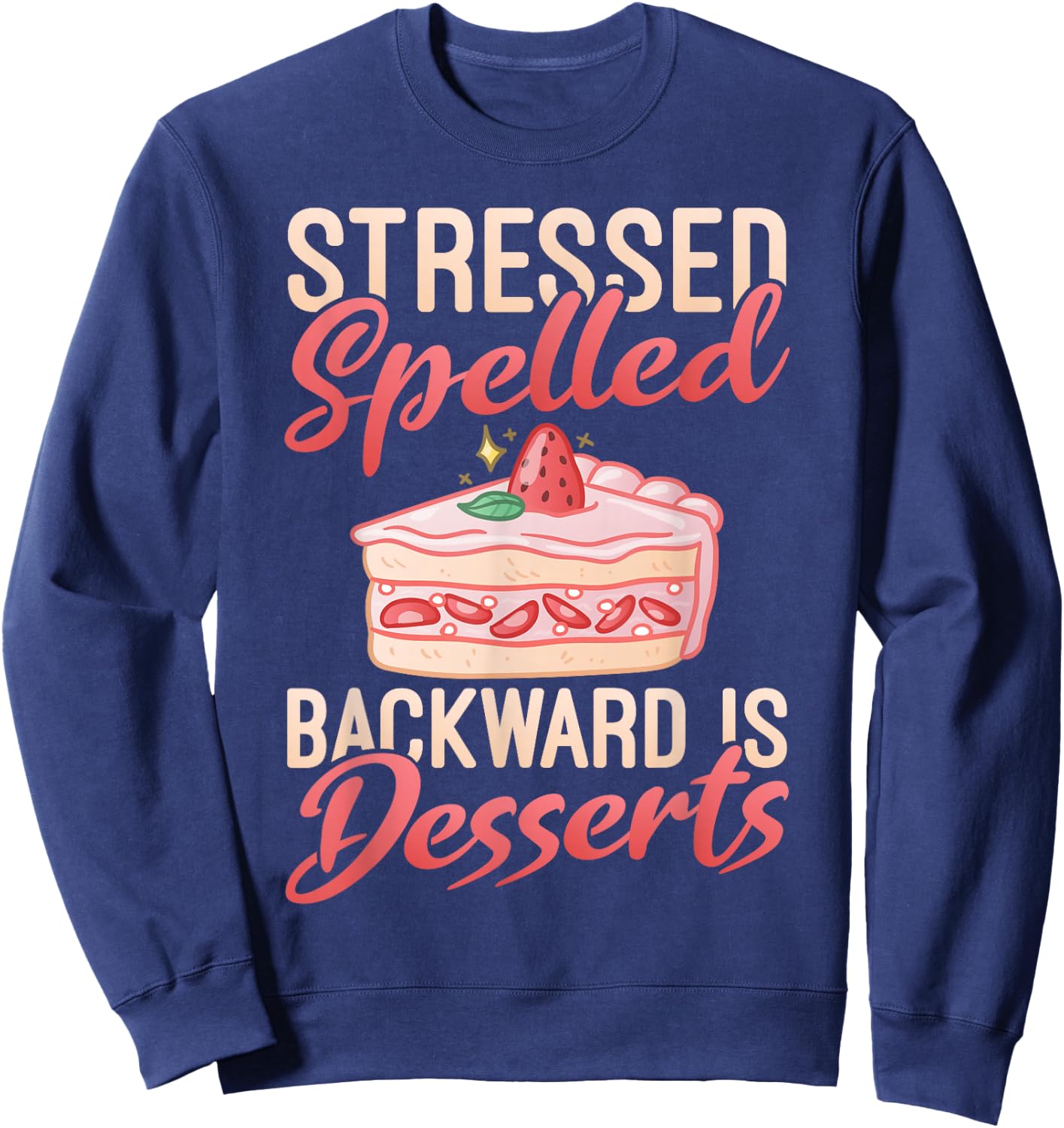 Stressed spelled backward is Desserts Snack Baking Cake Sweatshirt - Sweatshirt | Navy