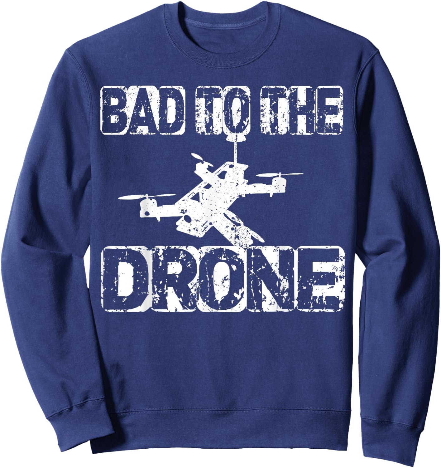 Bad to The Drone Pilot T Shirt FPV Quadcopter RC Quad Pilots Sweatshirt - Sweatshirt | Navy