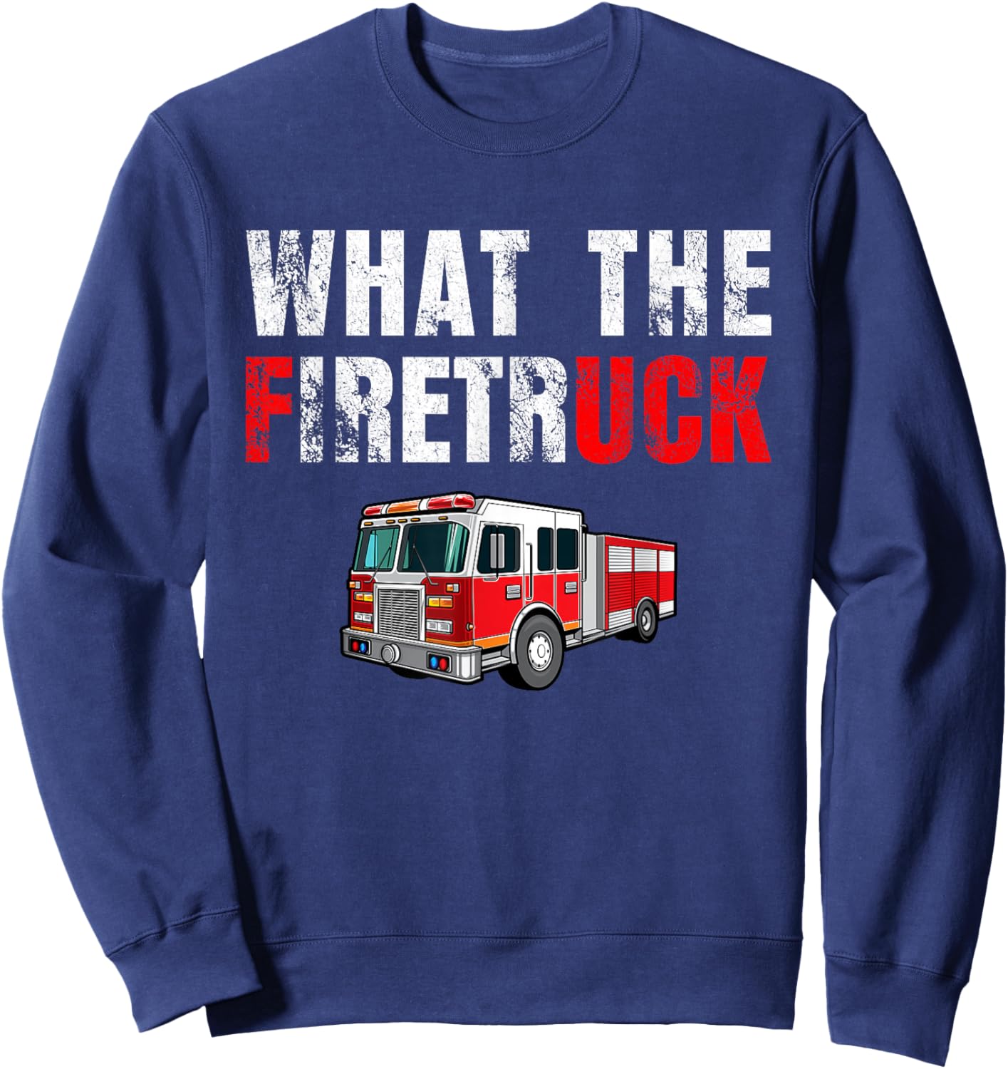 What the Firetruck Funny Firefighter Fire Rescuer Gift Sweatshirt - Sweatshirt | Navy