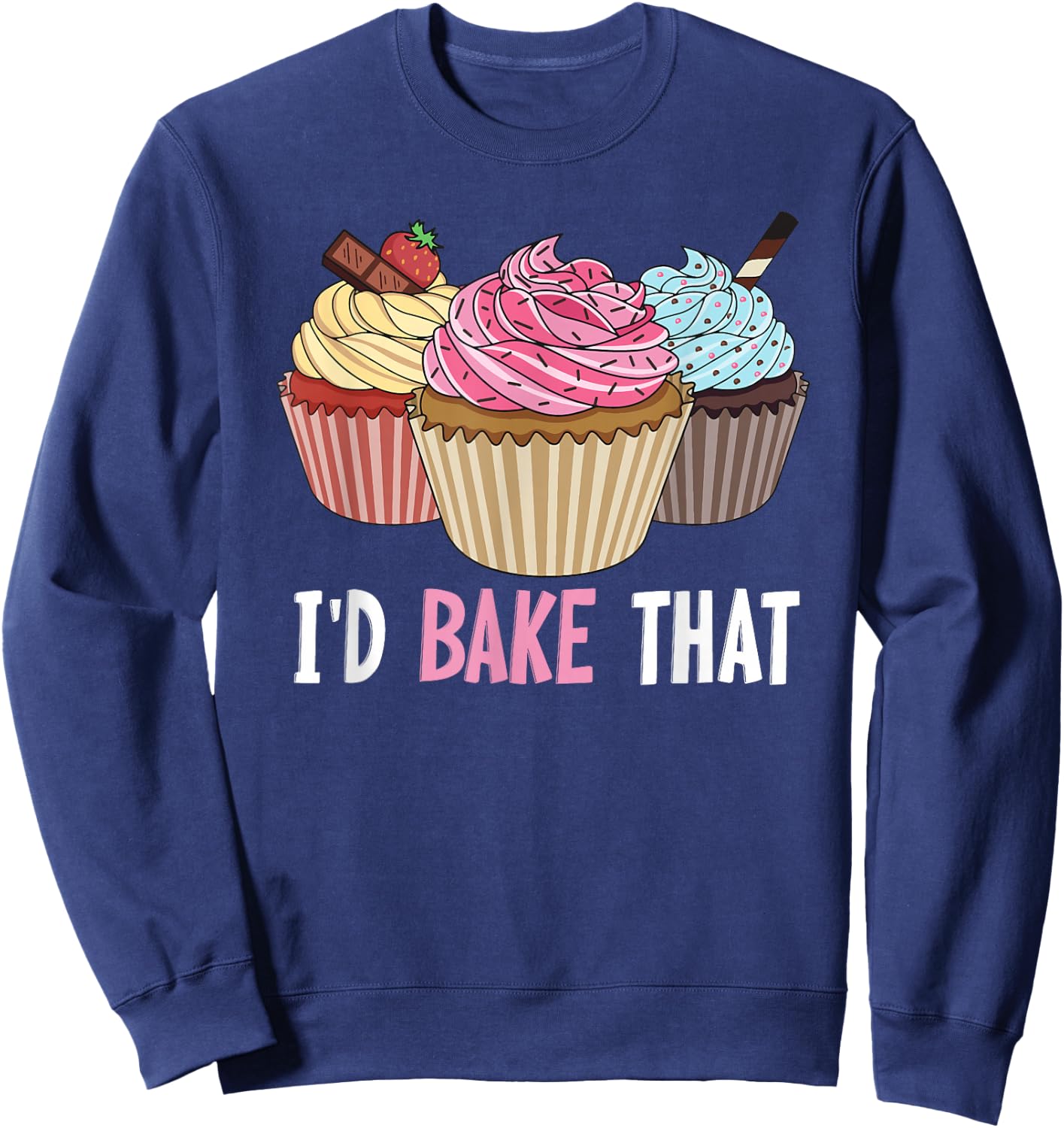 I'd bake that Design for a Cupcake Baker Sweatshirt - Sweatshirt | Navy