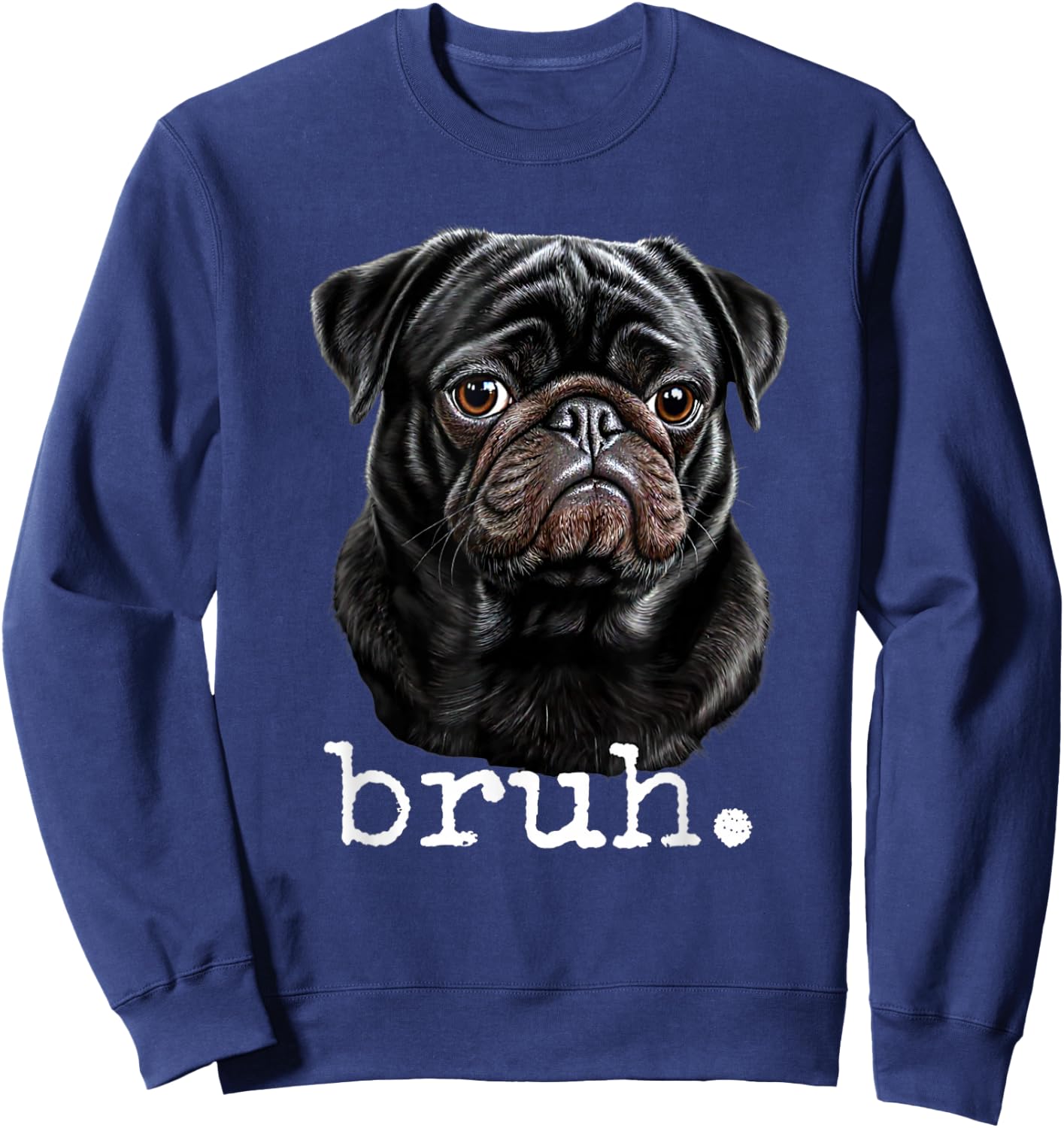 Black Pug Bruh Meme Funny Men Boys Dog Lover Novelty Gifts Sweatshirt - Sweatshirt | Navy