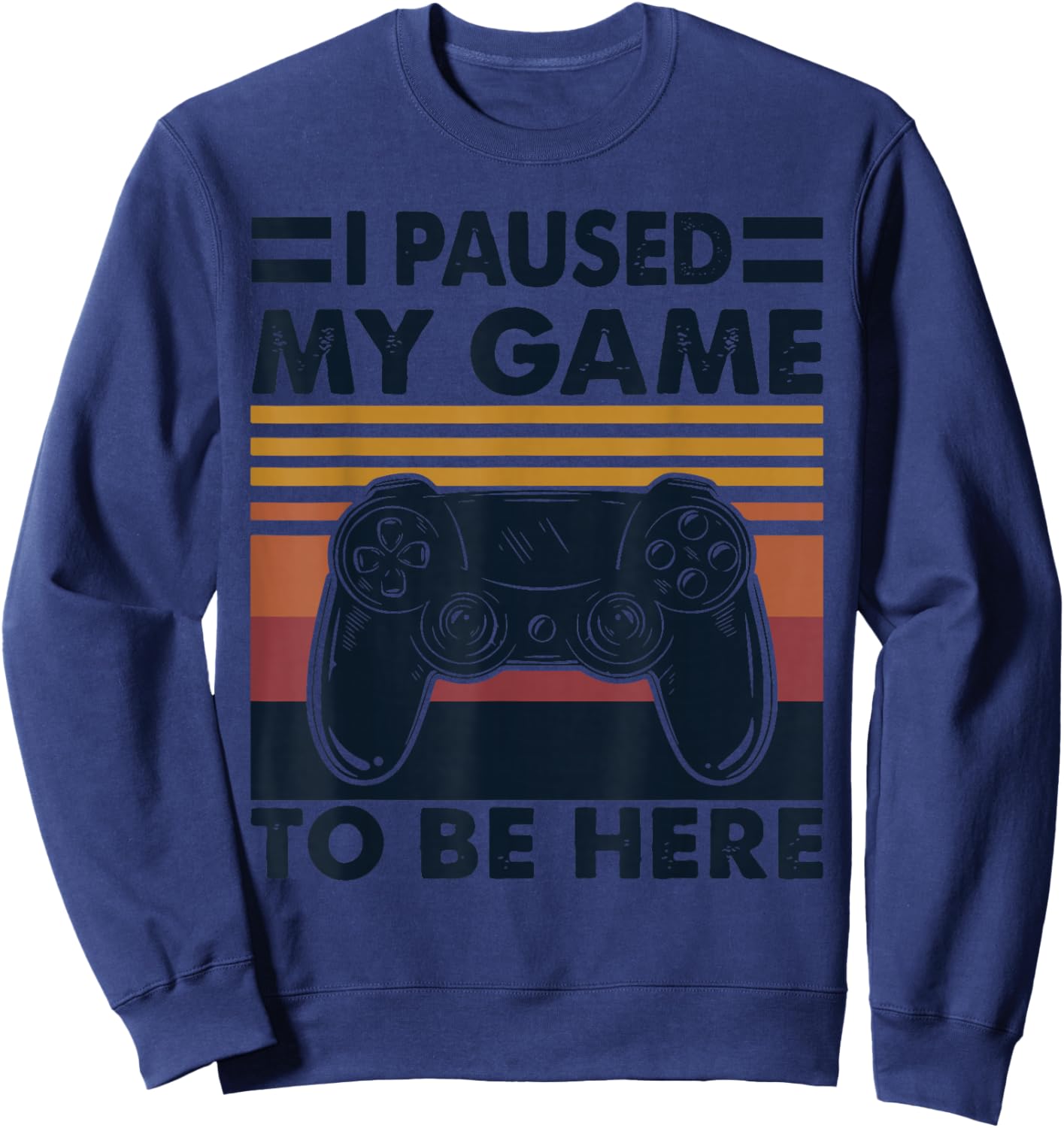Vintage I Pause My Game To Be Here Sweatshirt - Sweatshirt | Navy