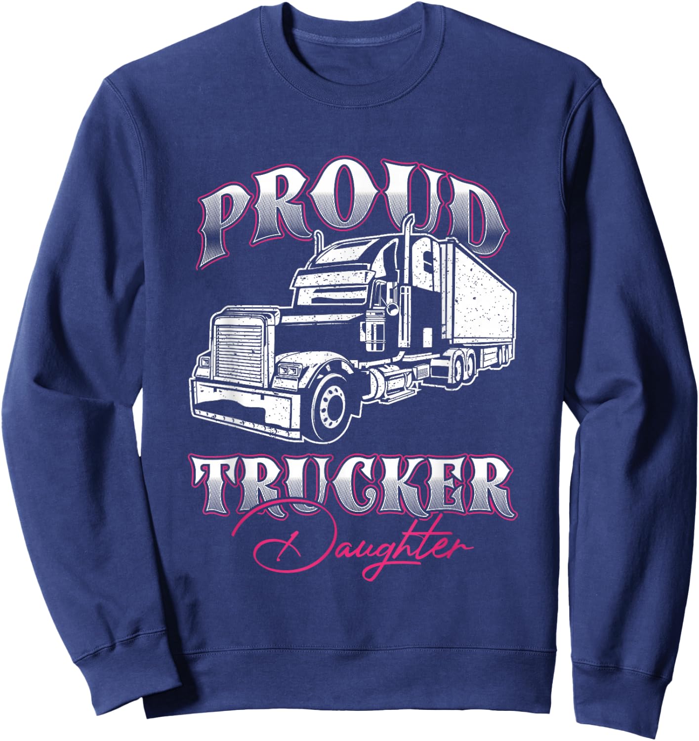 Proud Trucker Daughter Truck Driver Child Father Day Sweatshirt - Sweatshirt | Navy