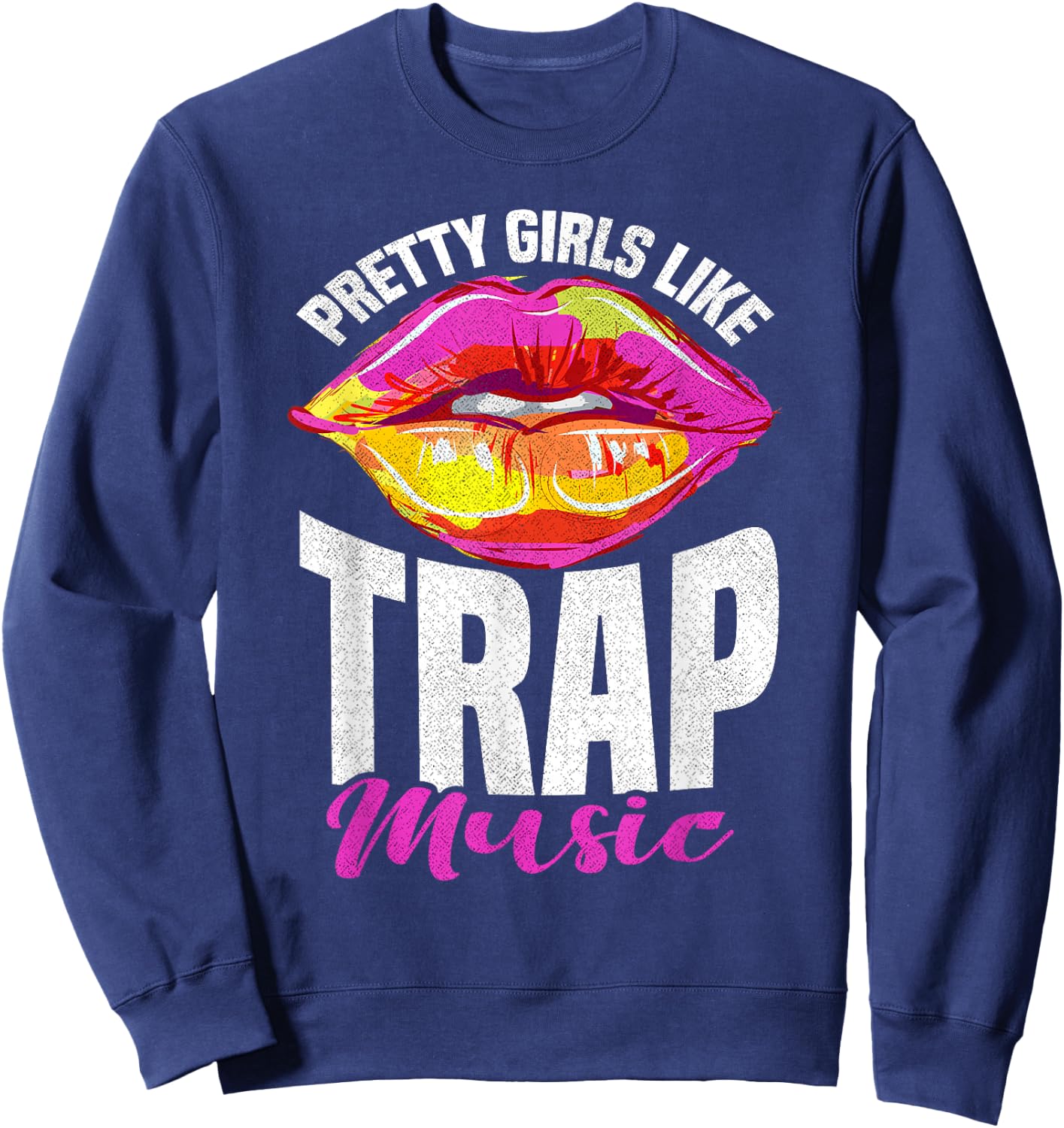 Pretty Girls Like Trap Music Trap Music Rap Sweatshirt - Sweatshirt | Navy