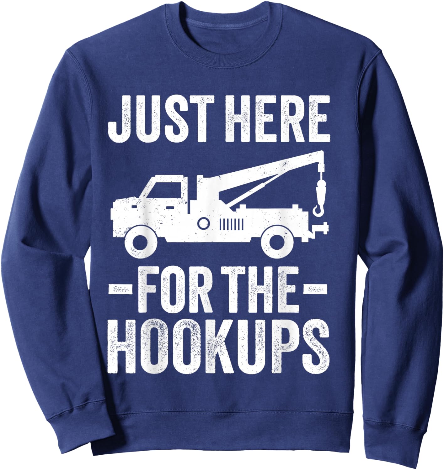 Just Here For The Hookup Vehicle Towing Funny Tow Truck Sweatshirt - Sweatshirt | Navy