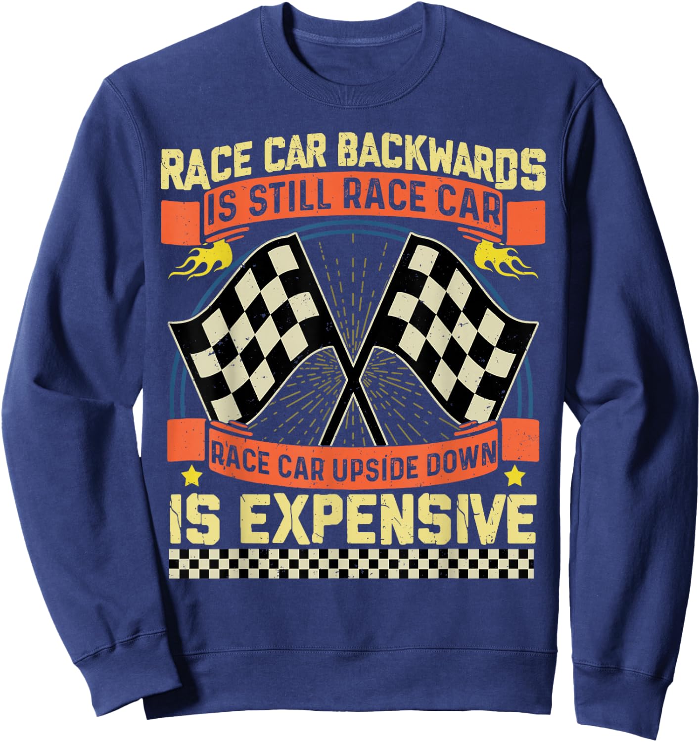 Race Car Backwards Is Race Car Upside Down Is Expensive Sweatshirt - Sweatshirt | Navy